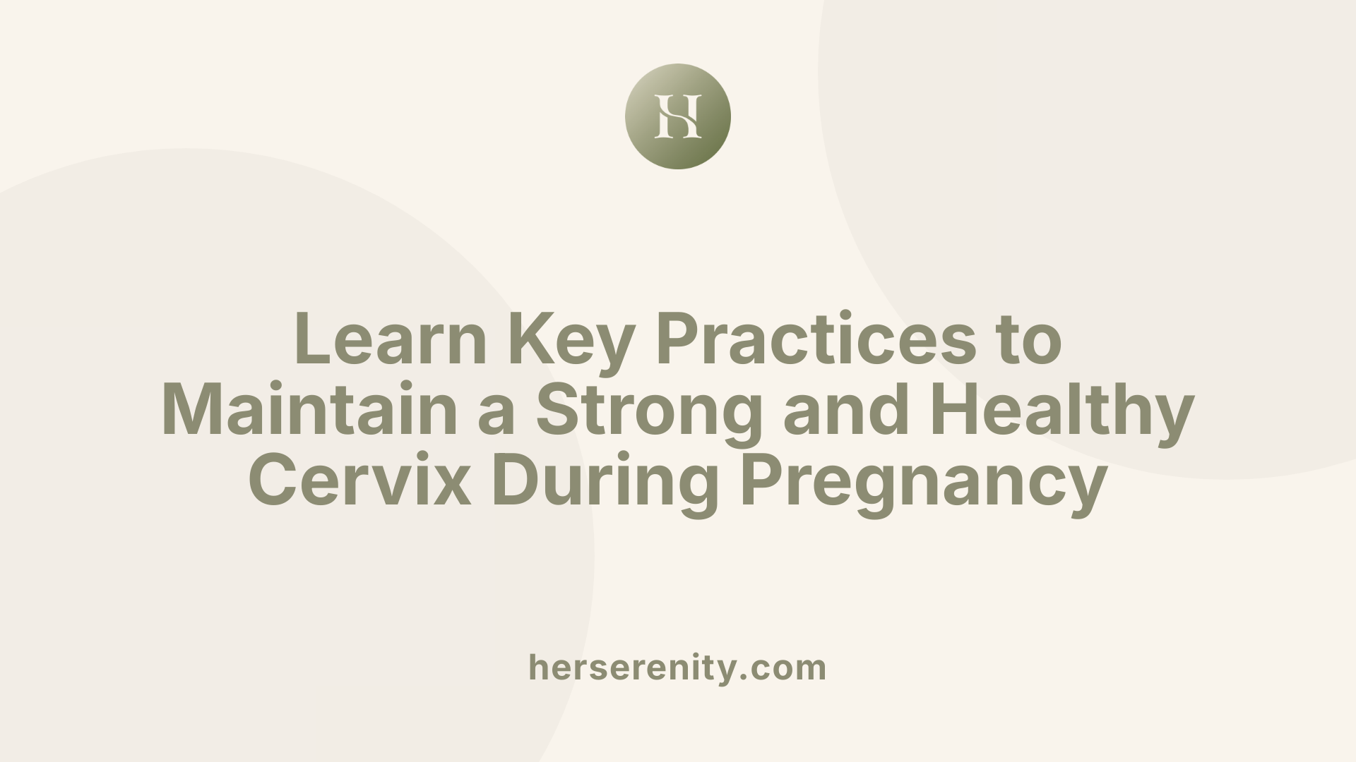 Learn Key Practices to Maintain a Strong and Healthy Cervix During Pregnancy