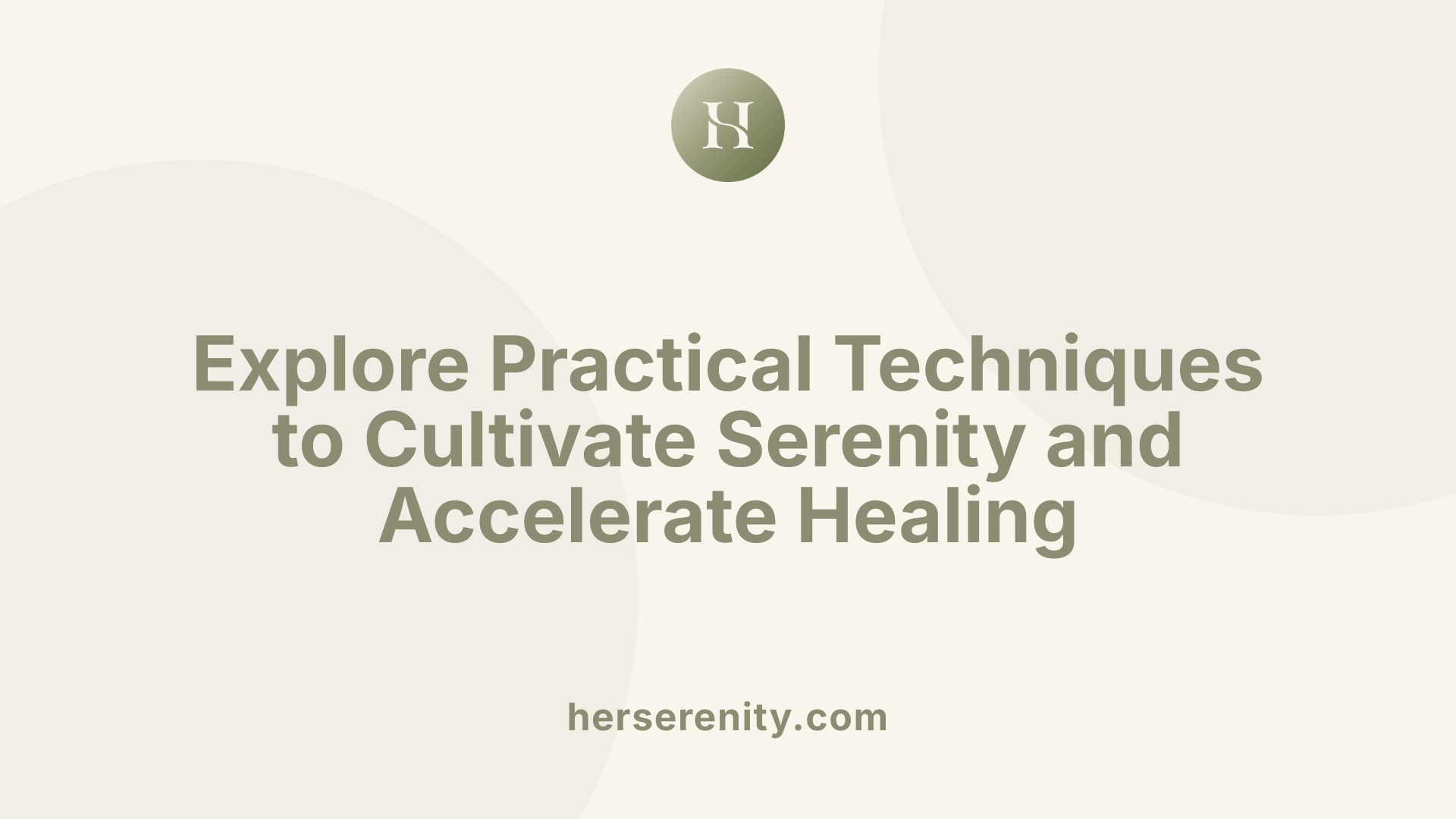 Explore Practical Techniques to Cultivate Serenity and Accelerate Healing