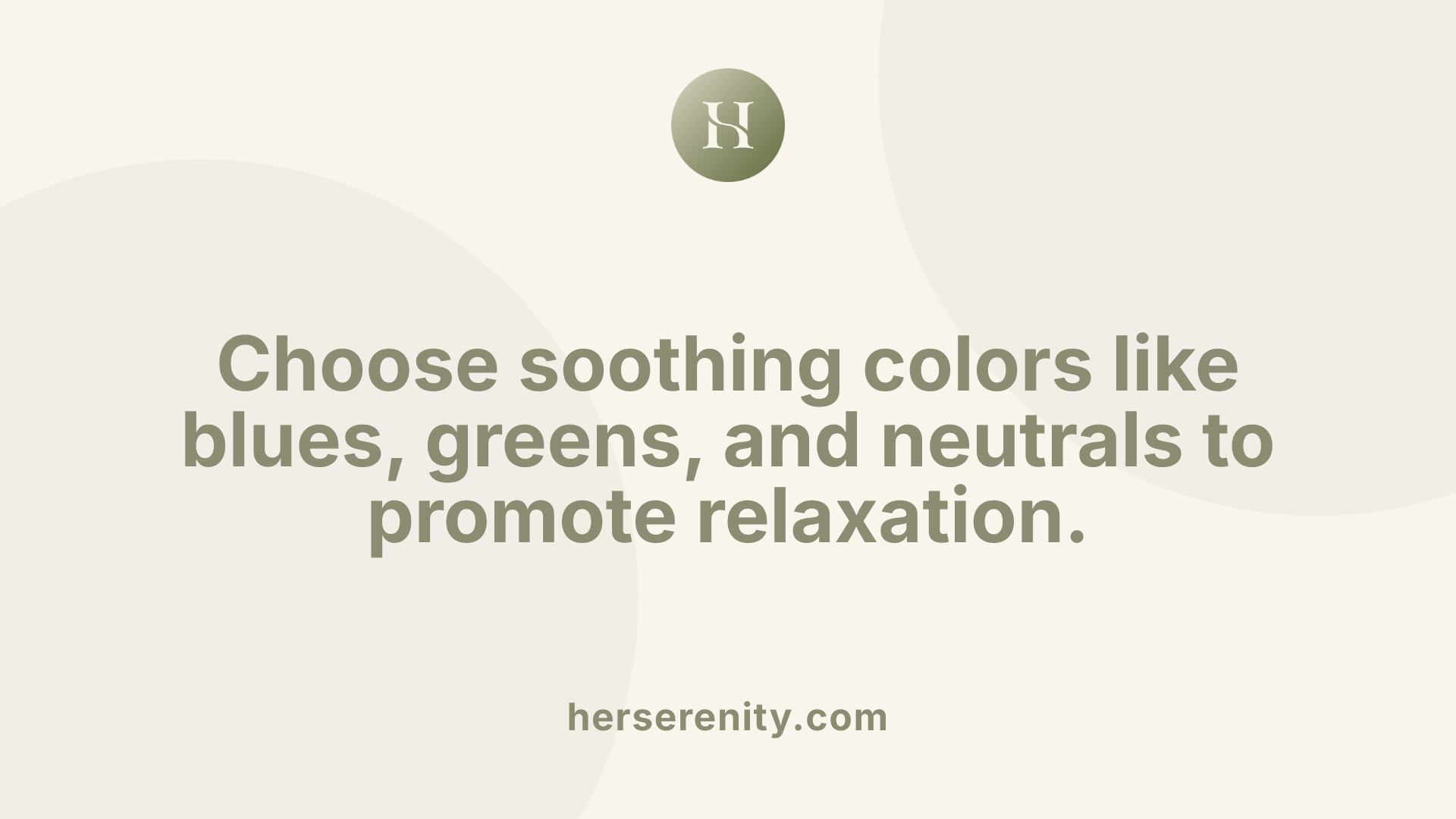 Choose soothing colors like blues, greens, and neutrals to promote relaxation.