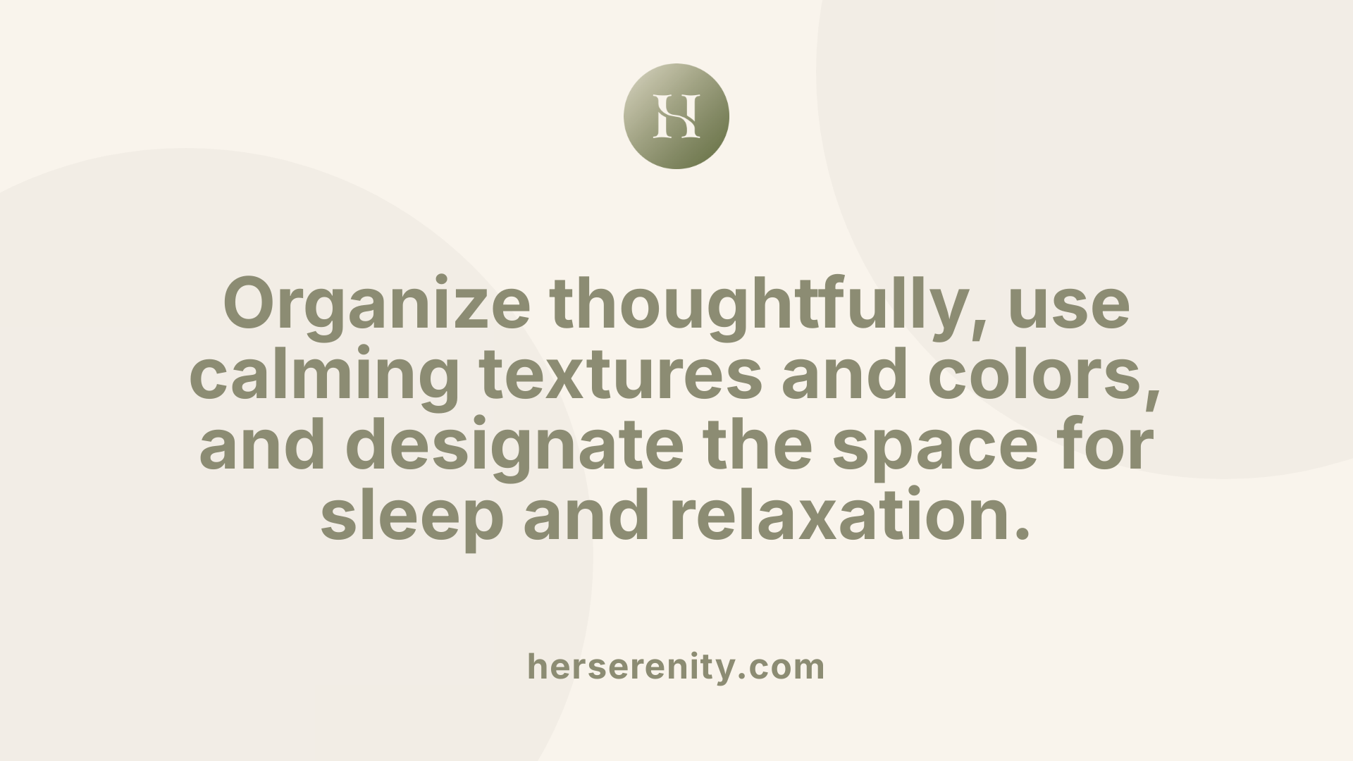 Organize thoughtfully, use calming textures and colors, and designate the space for sleep and relaxation.