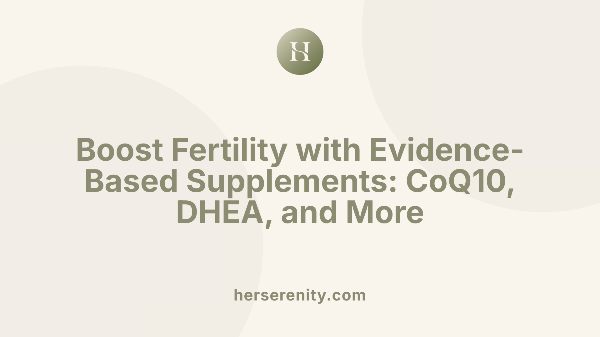Boost Fertility with Evidence-Based Supplements: CoQ10, DHEA, and More