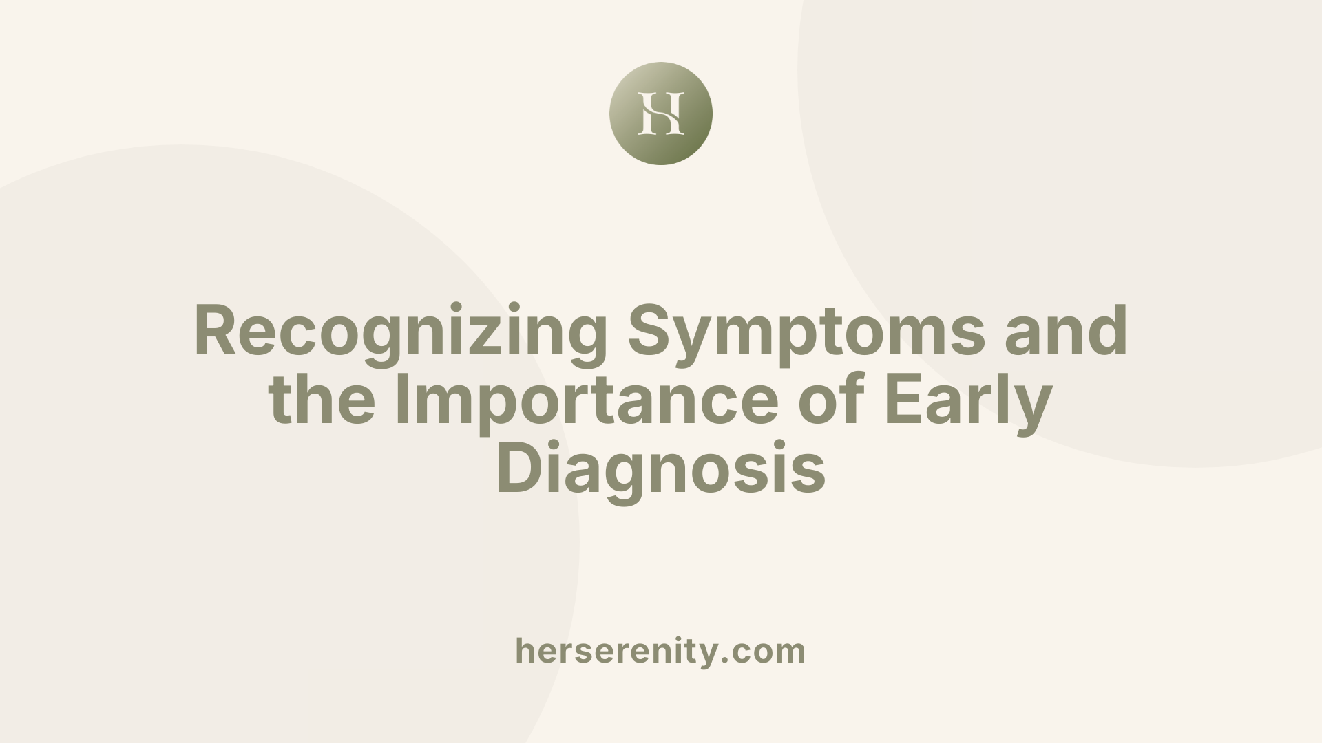 Recognizing Symptoms and the Importance of Early Diagnosis