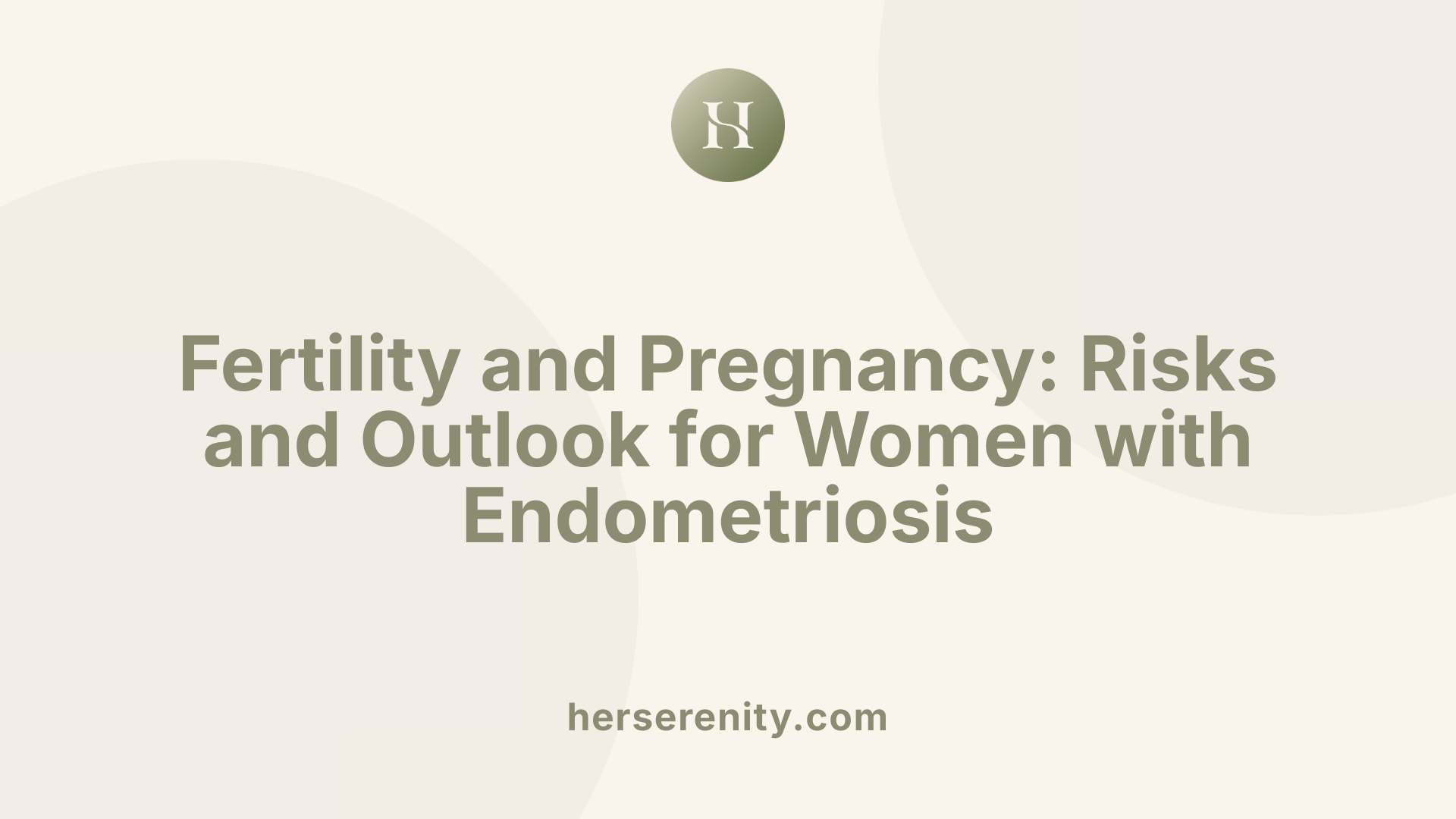 Fertility and Pregnancy: Risks and Outlook for Women with Endometriosis