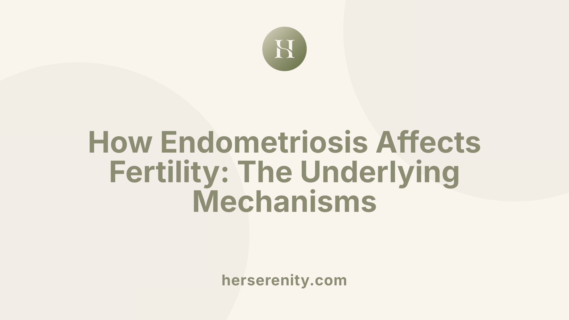How Endometriosis Affects Fertility: The Underlying Mechanisms