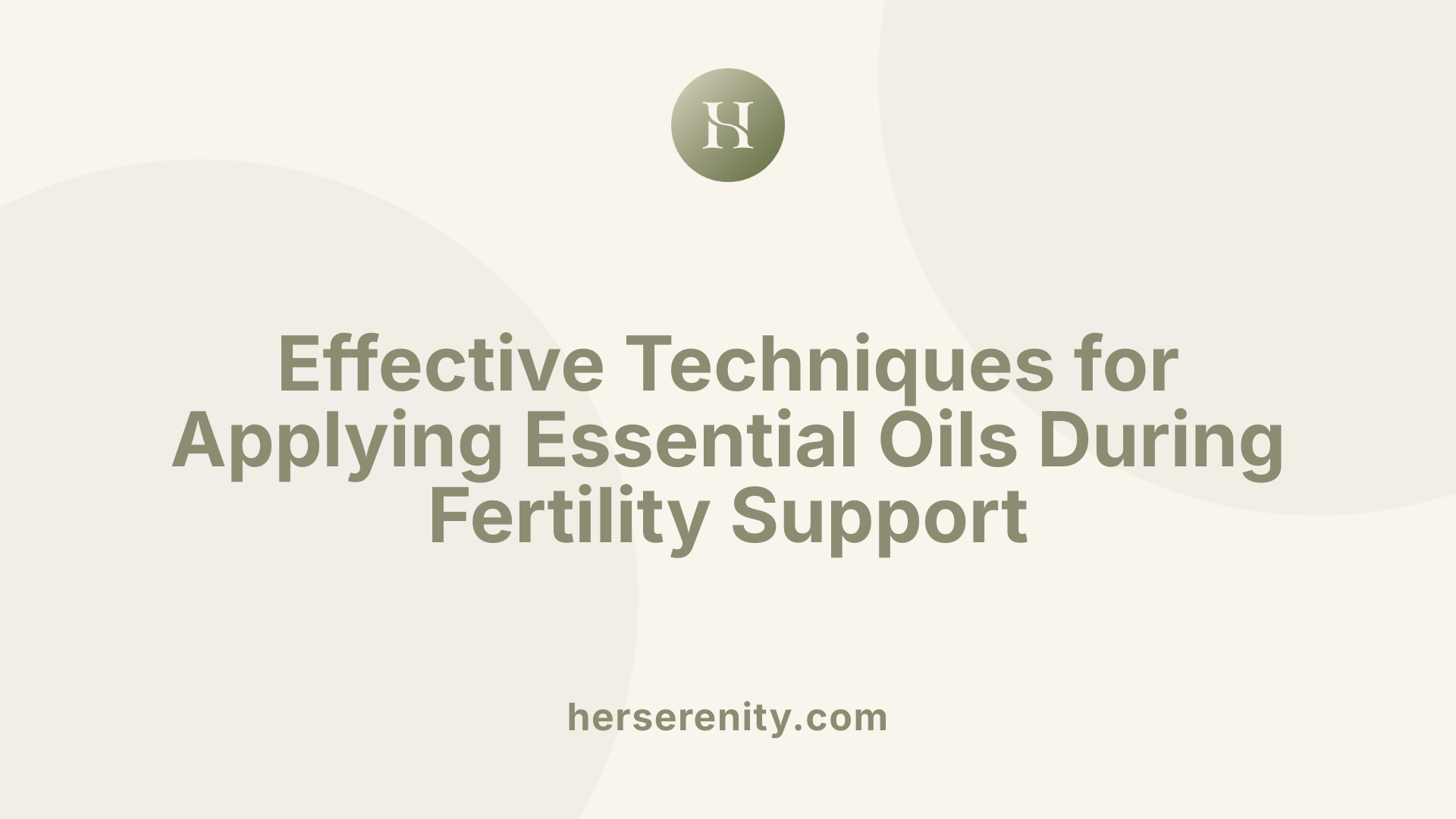 Effective Techniques for Applying Essential Oils During Fertility Support