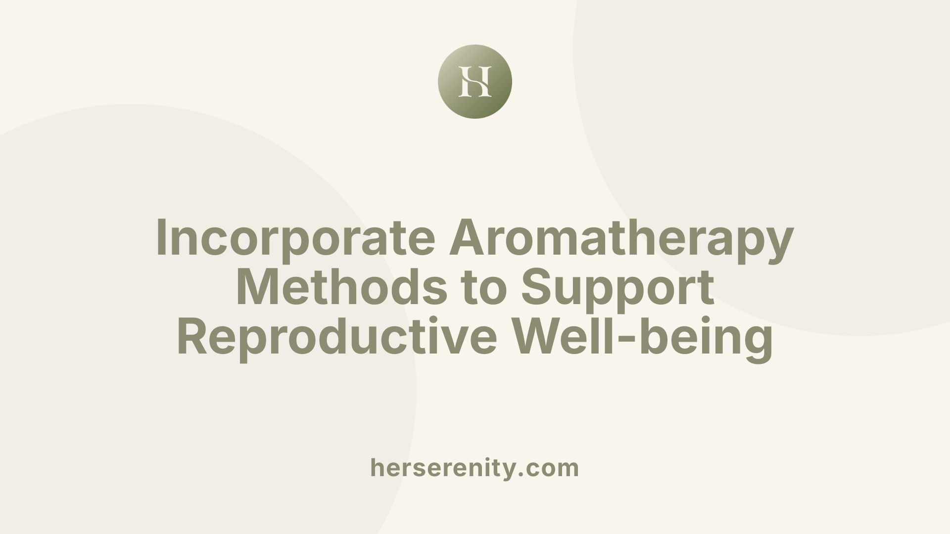 Incorporate Aromatherapy Methods to Support Reproductive Well-being