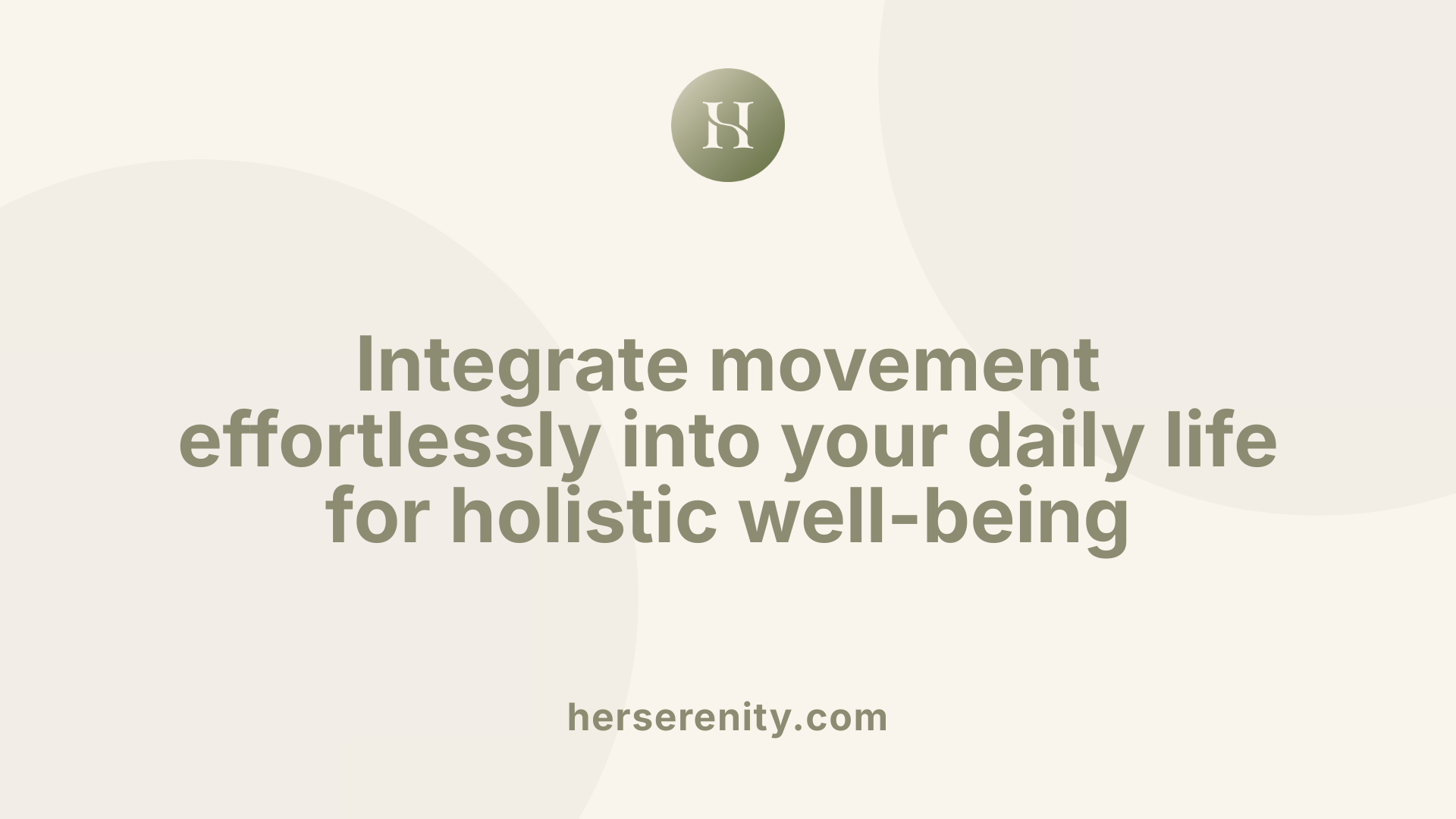 Integrate movement effortlessly into your daily life for holistic well-being
