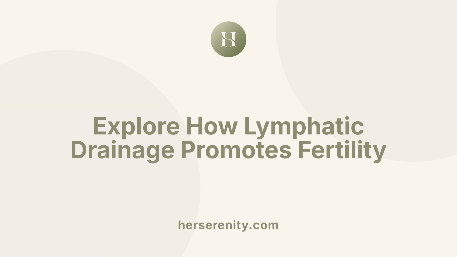 Explore How Lymphatic Drainage Promotes Fertility