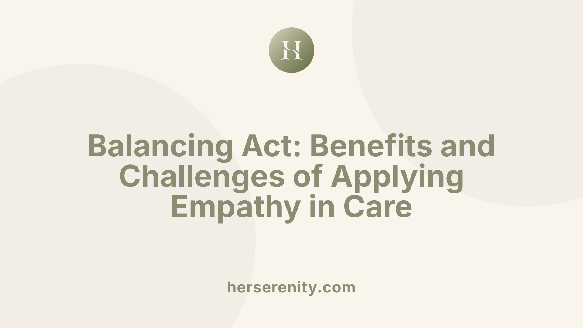 Balancing Act: Benefits and Challenges of Applying Empathy in Care
