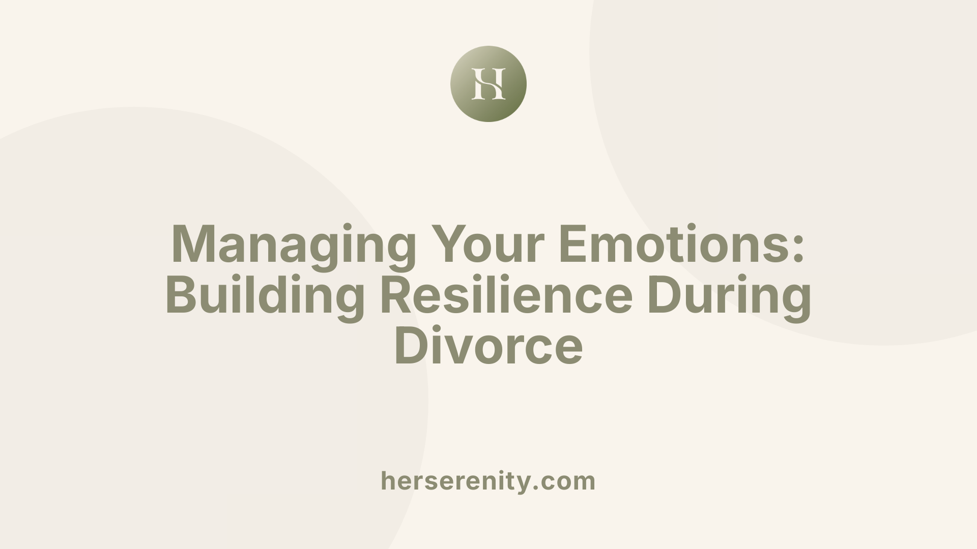 Managing Your Emotions: Building Resilience During Divorce