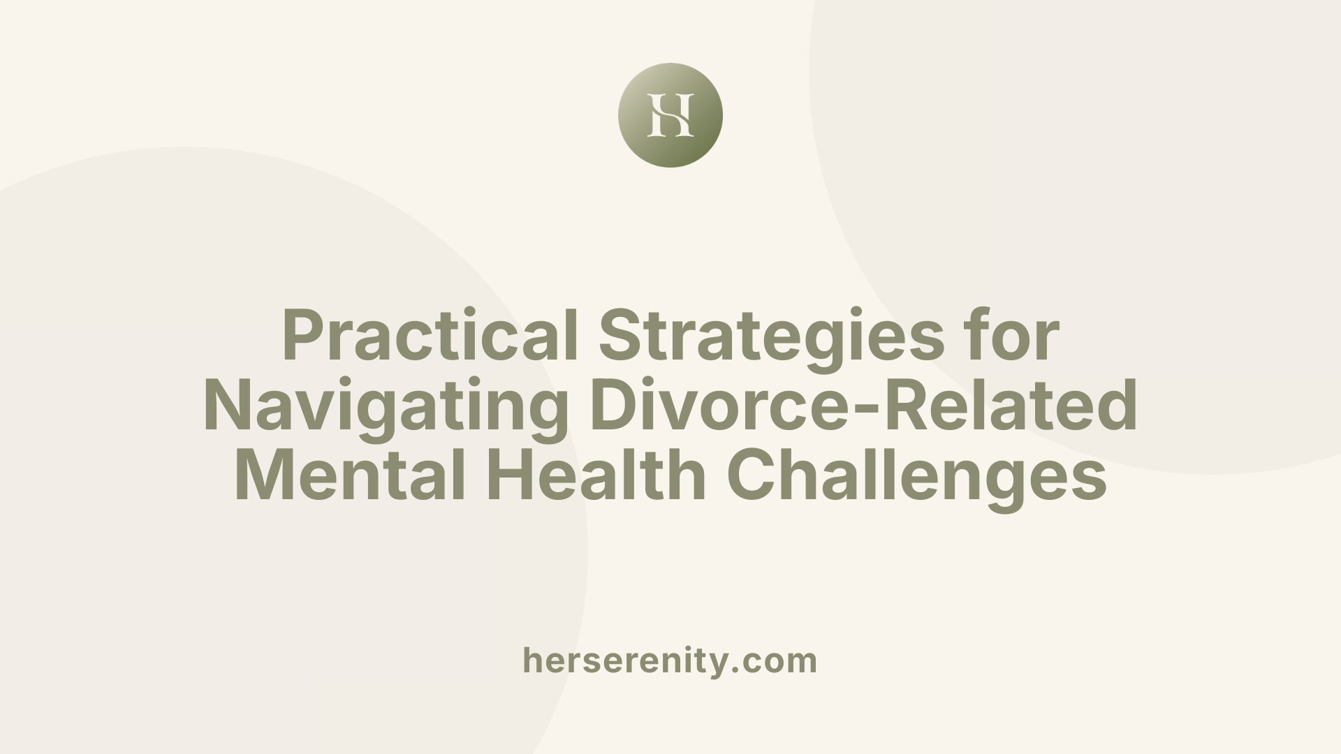 Practical Strategies for Navigating Divorce-Related Mental Health Challenges