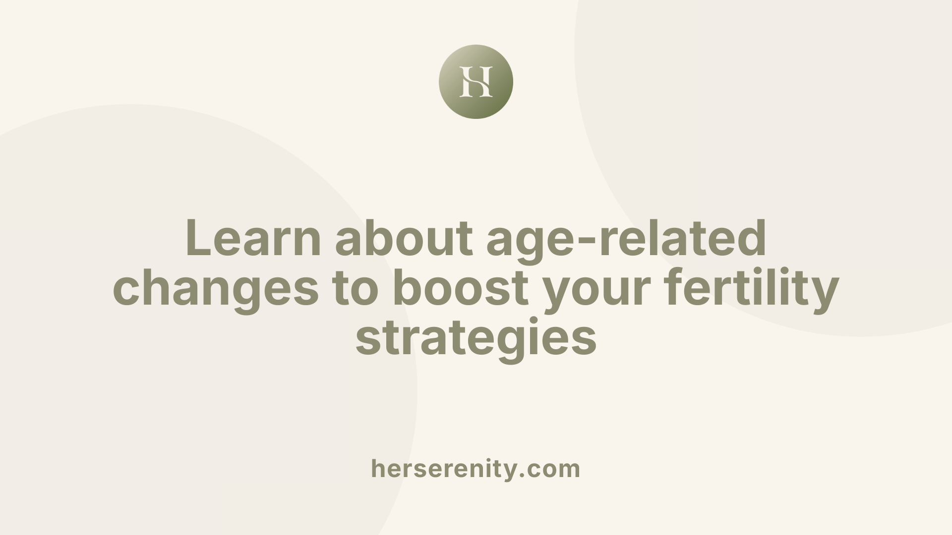 Learn about age-related changes to boost your fertility strategies