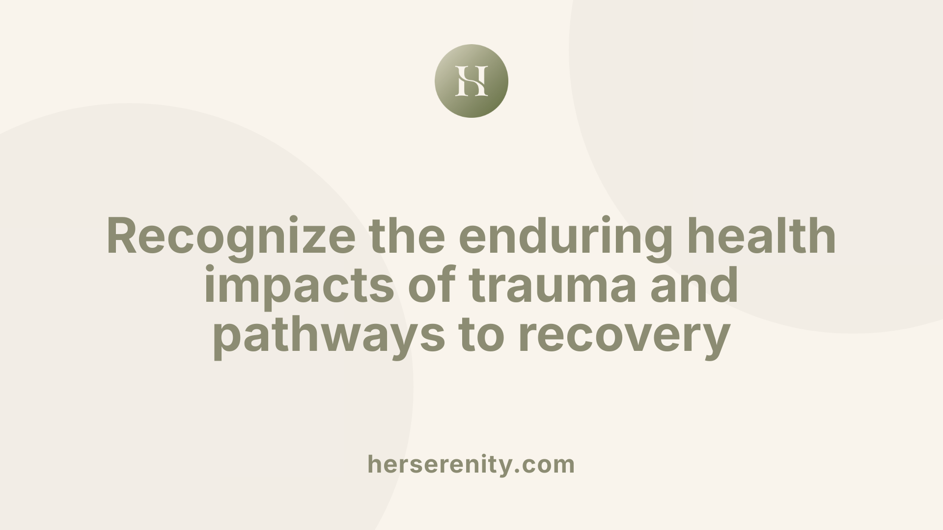 Recognize the enduring health impacts of trauma and pathways to recovery