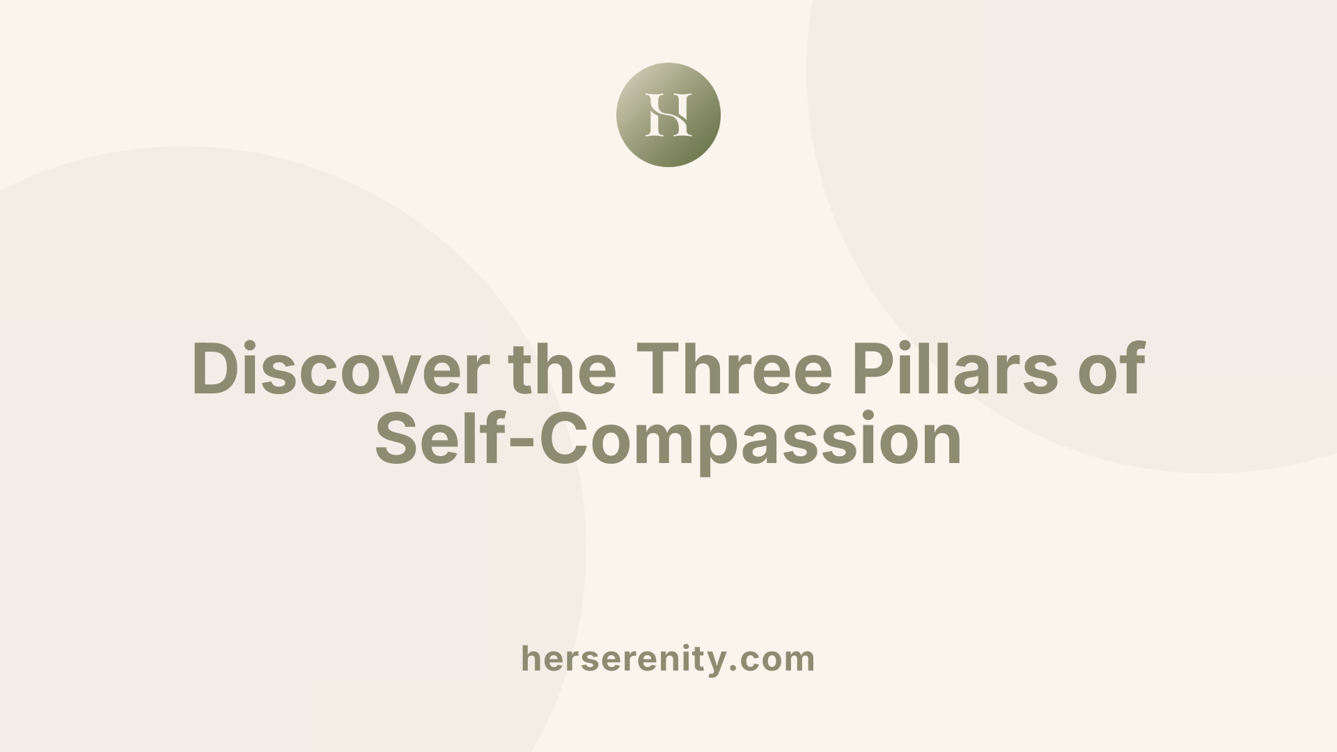 Discover the Three Pillars of Self-Compassion