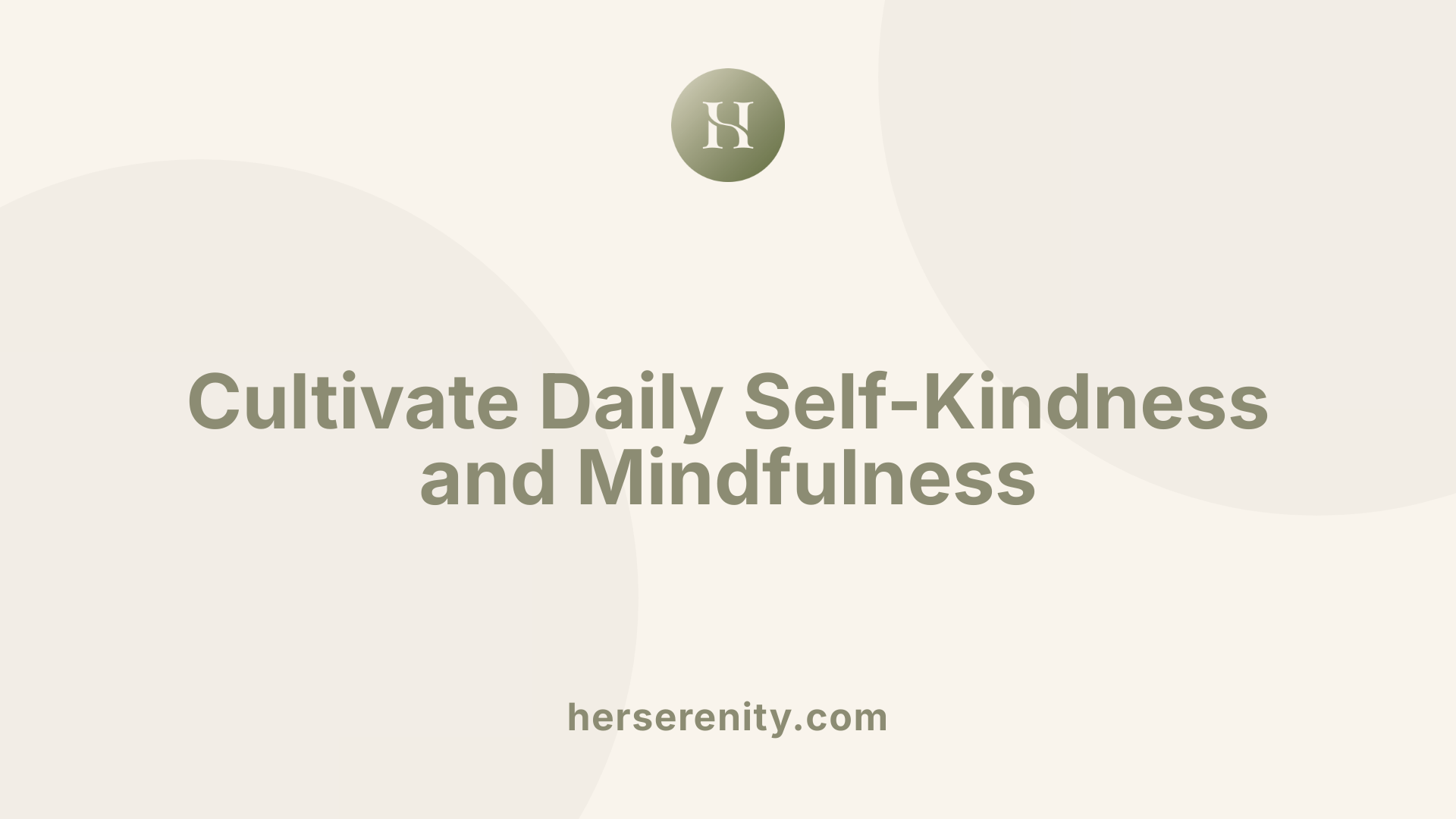 Cultivate Daily Self-Kindness and Mindfulness