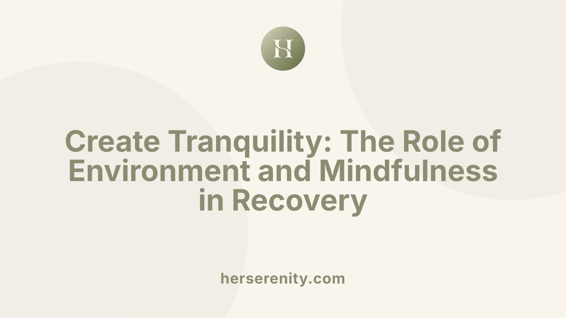 Create Tranquility: The Role of Environment and Mindfulness in Recovery