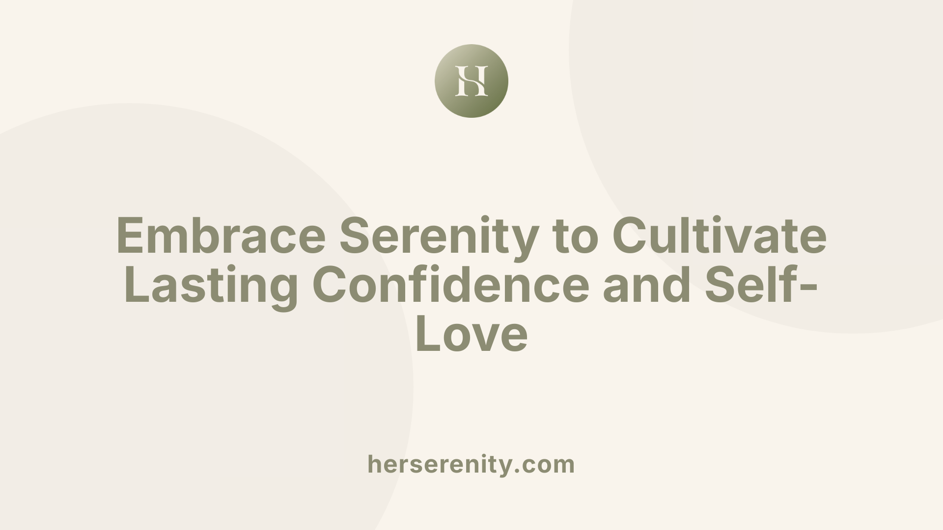 Embrace Serenity to Cultivate Lasting Confidence and Self-Love