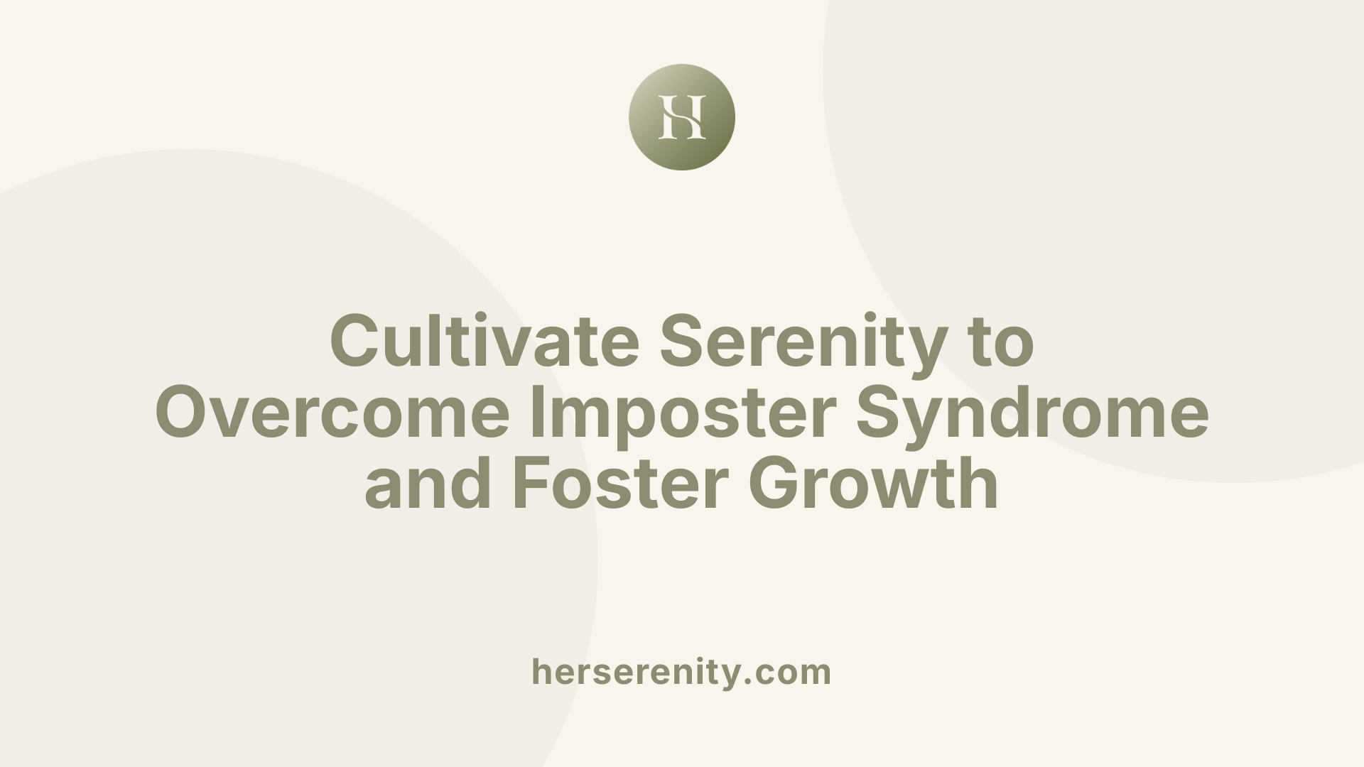 Cultivate Serenity to Overcome Imposter Syndrome and Foster Growth