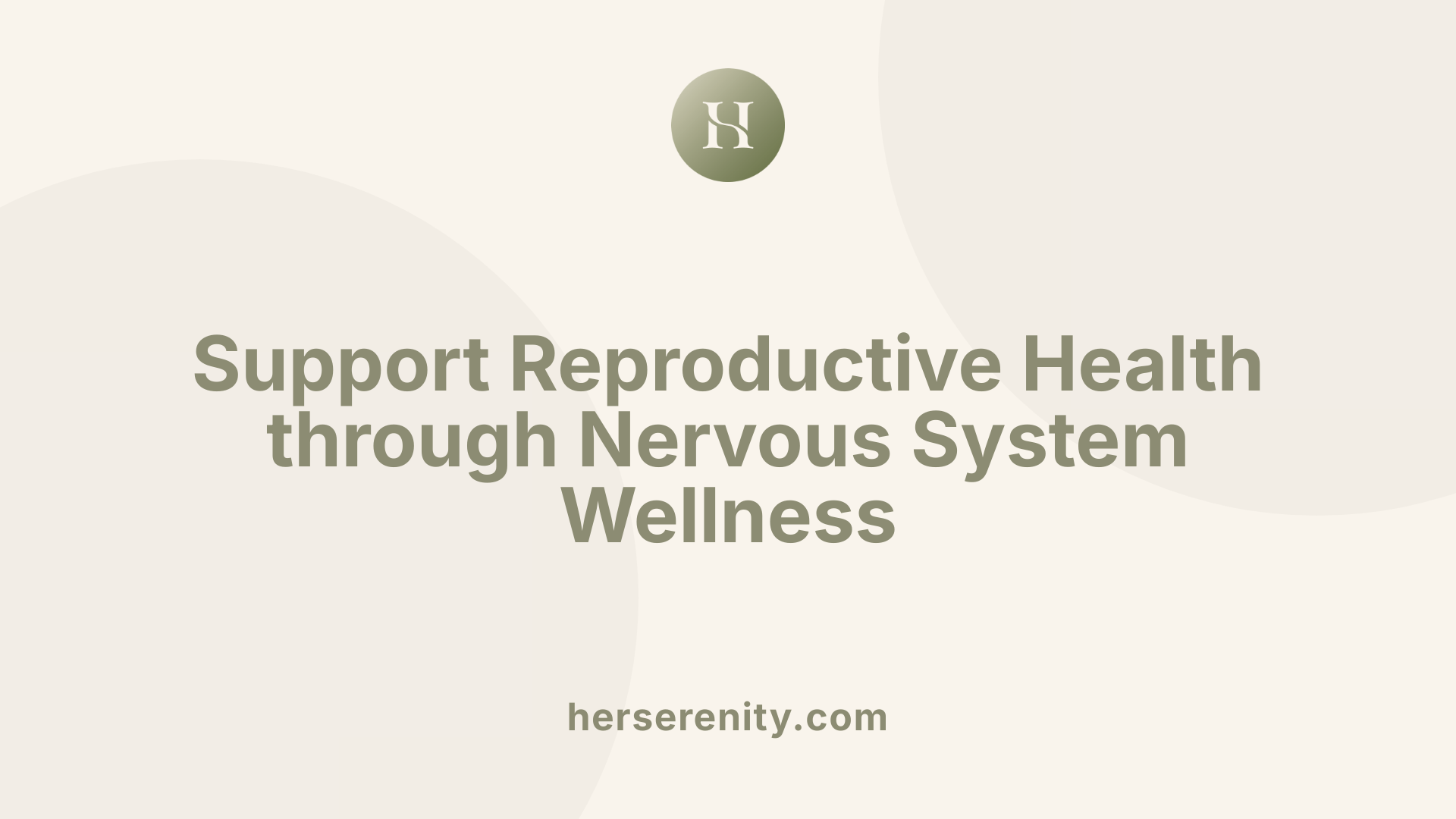 Support Reproductive Health through Nervous System Wellness