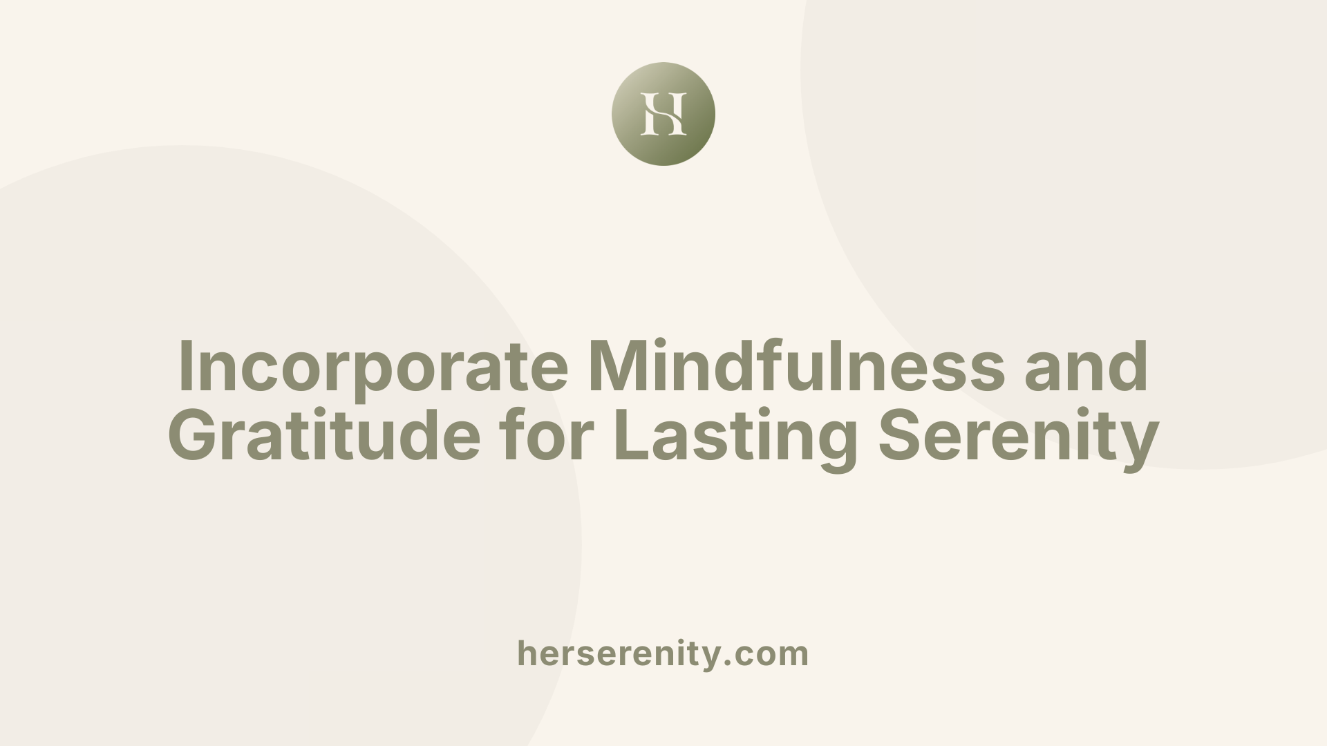 Incorporate Mindfulness and Gratitude for Lasting Serenity