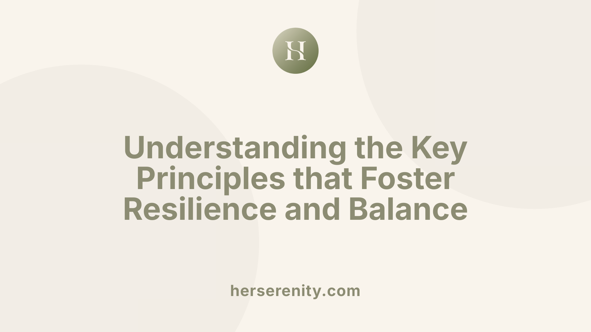 Understanding the Key Principles that Foster Resilience and Balance