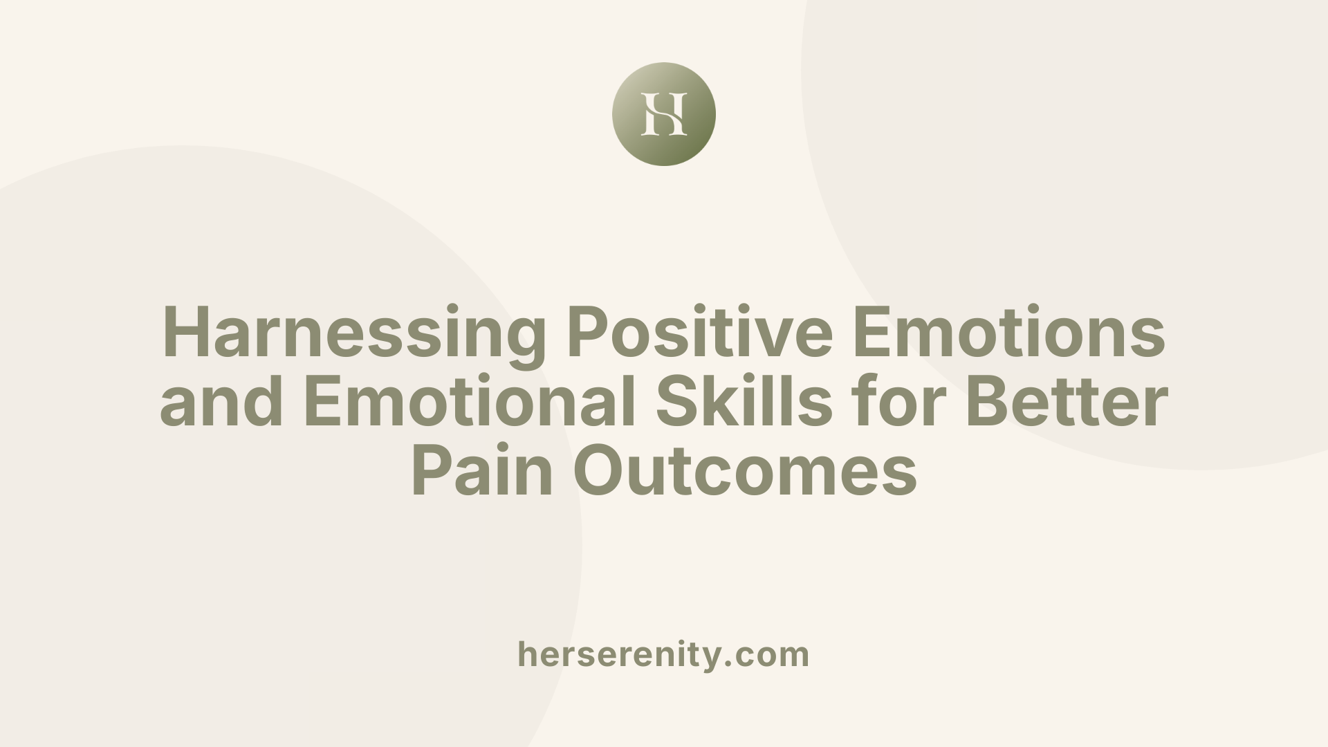 Harnessing Positive Emotions and Emotional Skills for Better Pain Outcomes