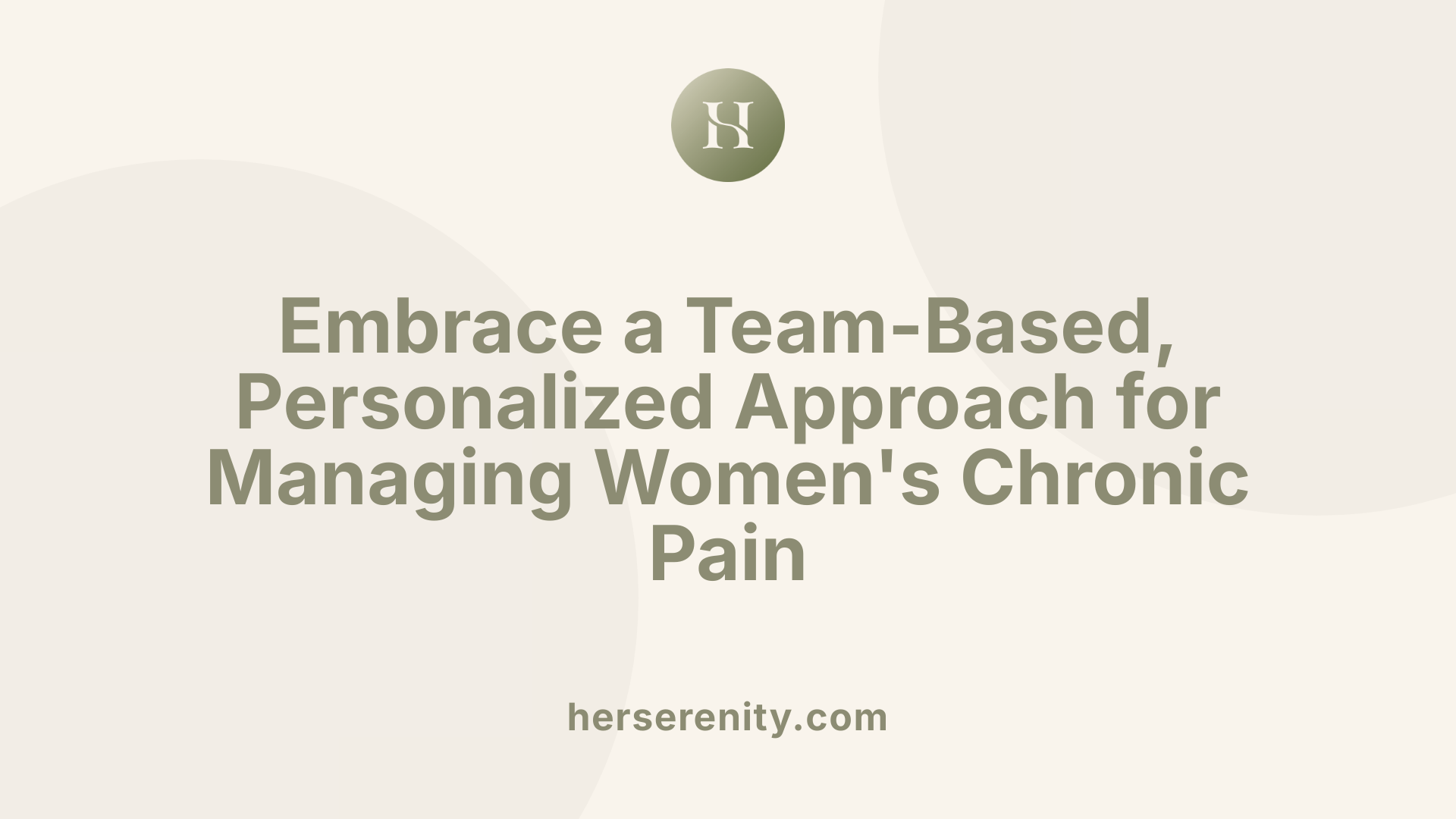 Embrace a Team-Based, Personalized Approach for Managing Women's Chronic Pain