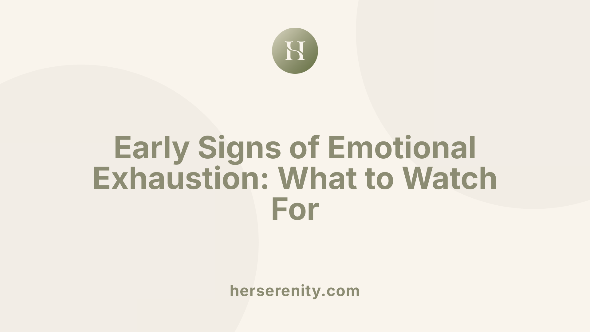 Early Signs of Emotional Exhaustion: What to Watch For