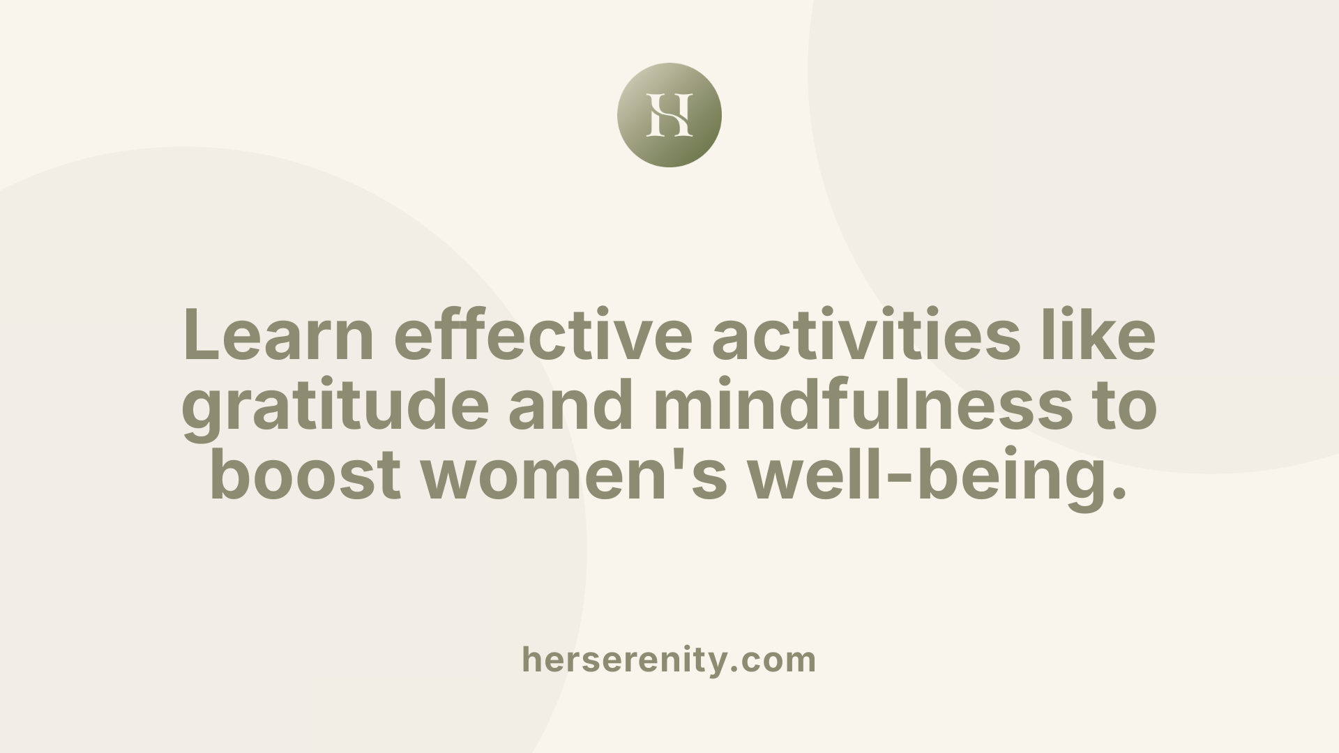 Learn effective activities like gratitude and mindfulness to boost women's well-being.