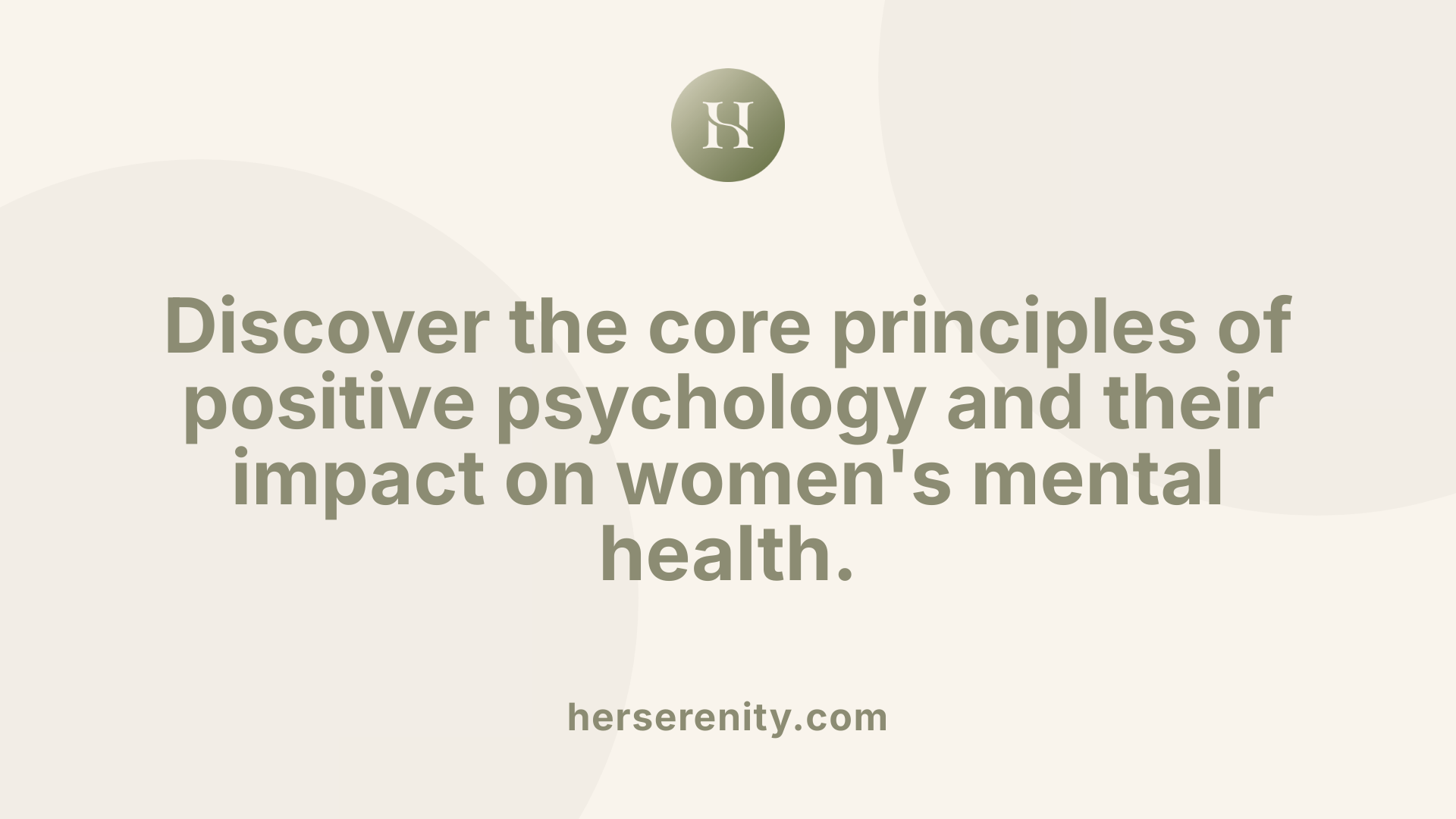 Discover the core principles of positive psychology and their impact on women's mental health.