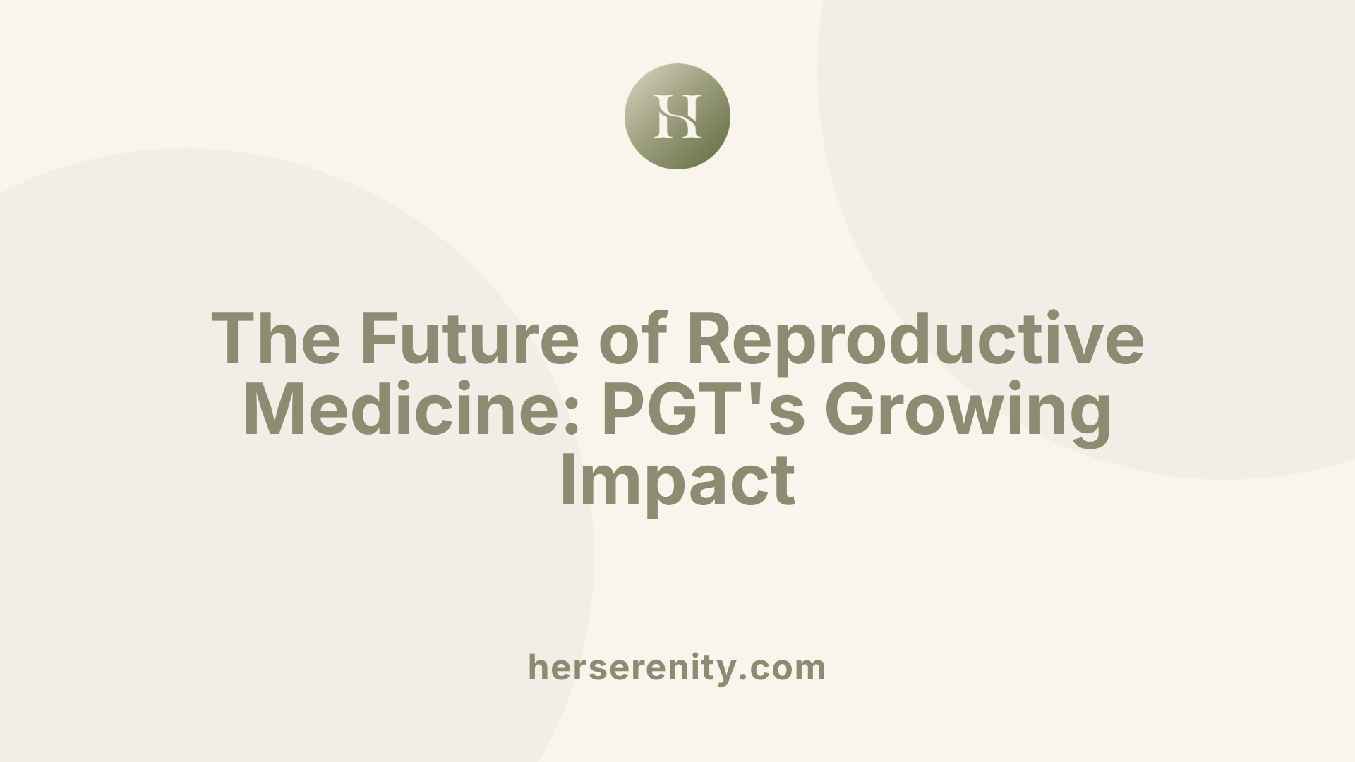 The Future of Reproductive Medicine: PGT's Growing Impact