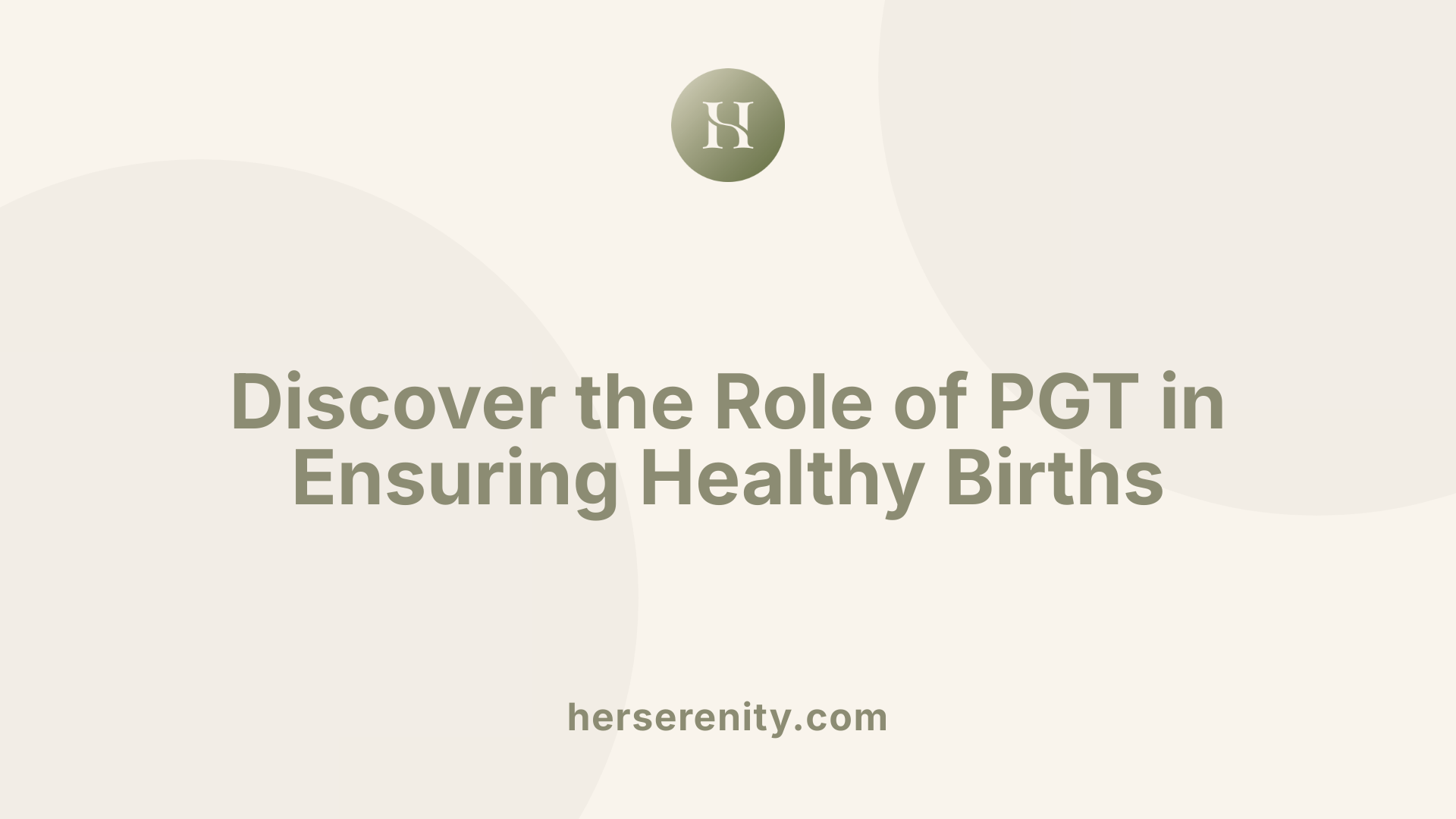 Discover the Role of PGT in Ensuring Healthy Births