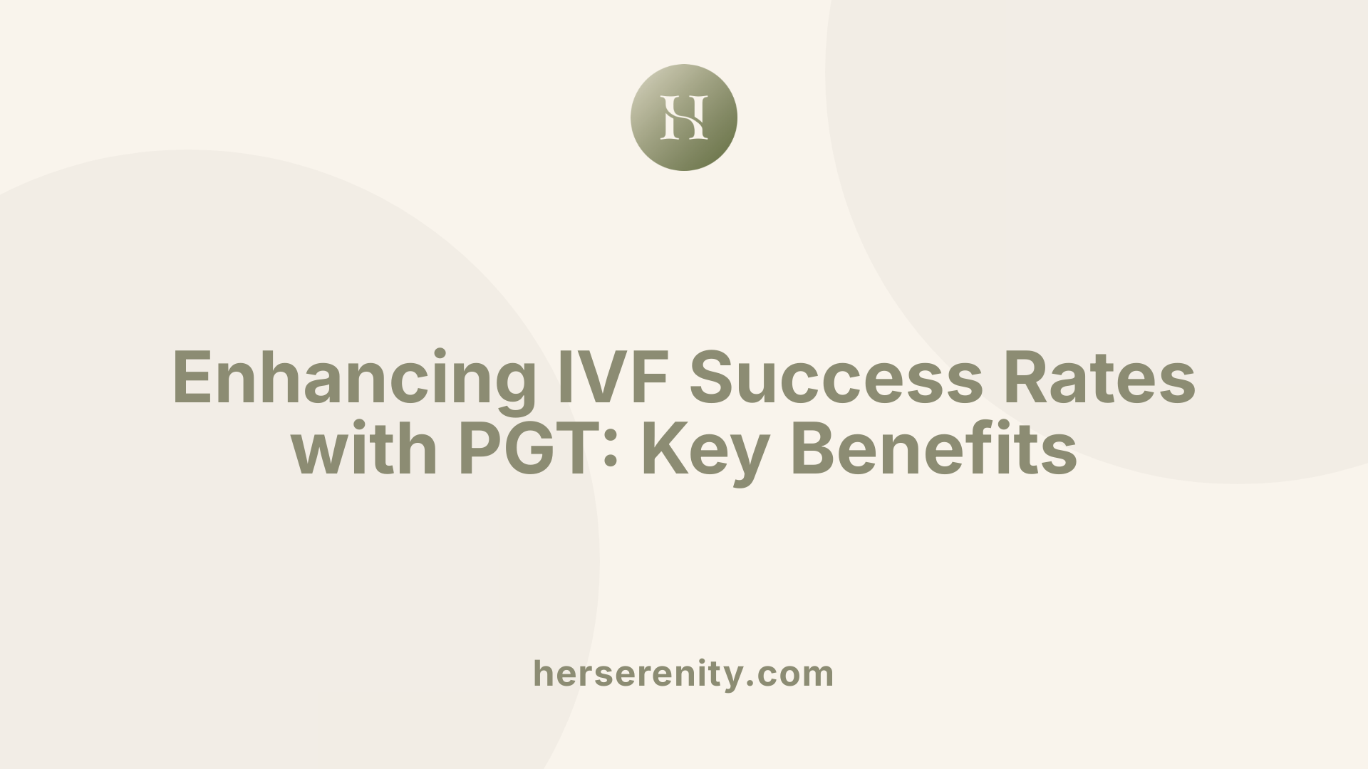 Enhancing IVF Success Rates with PGT: Key Benefits