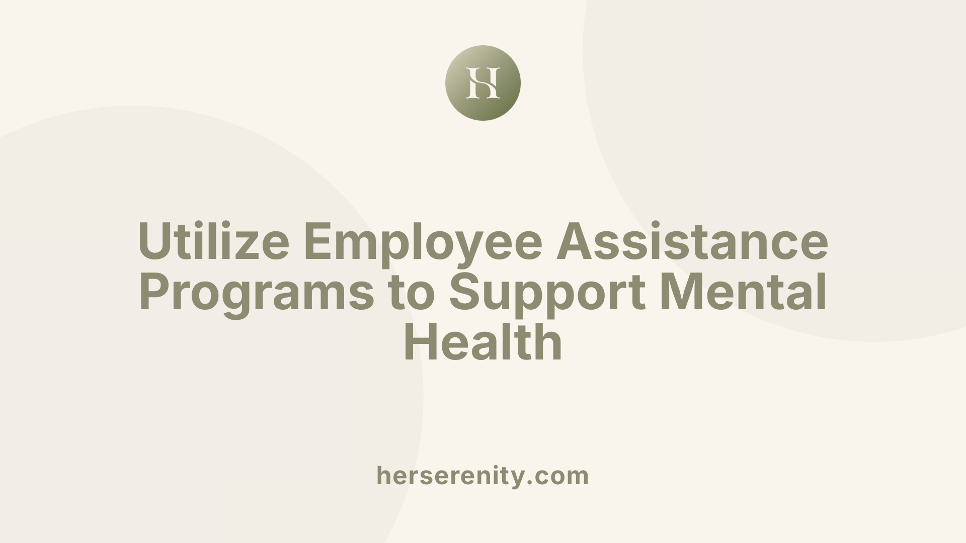 Utilize Employee Assistance Programs to Support Mental Health