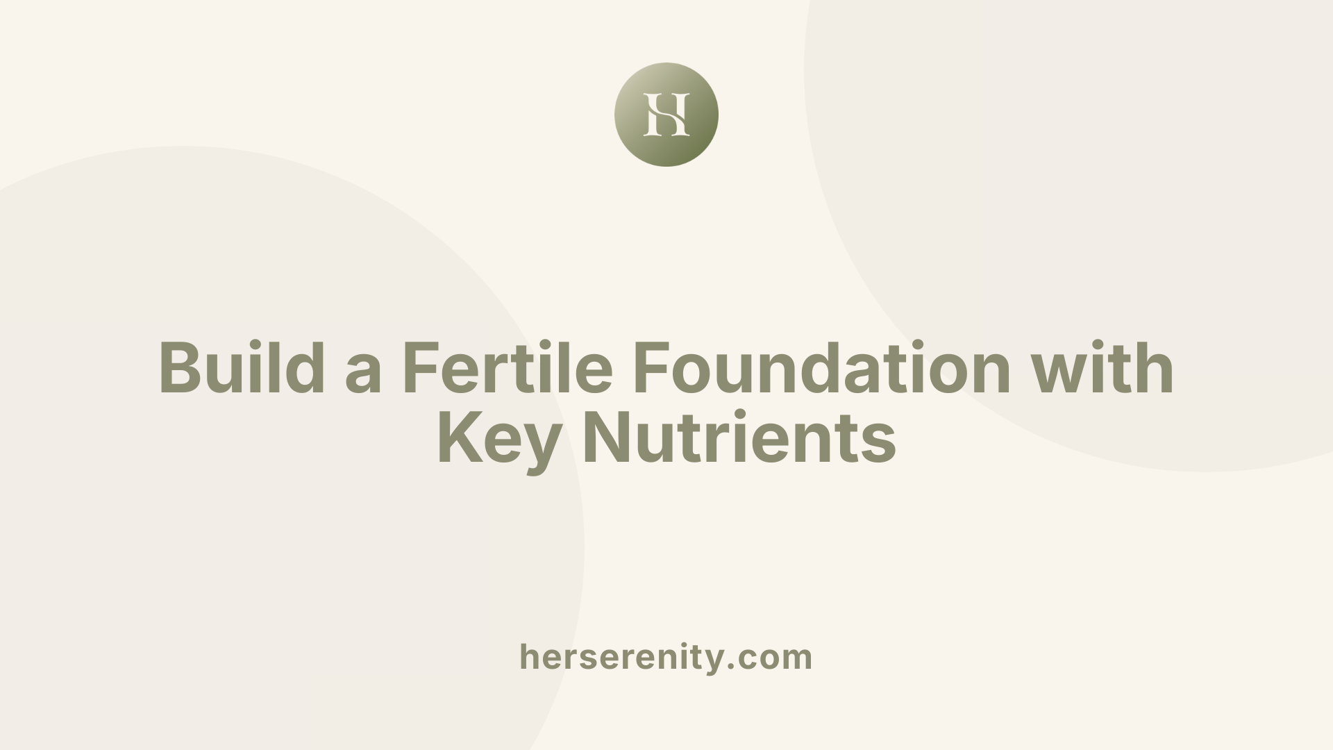 Build a Fertile Foundation with Key Nutrients