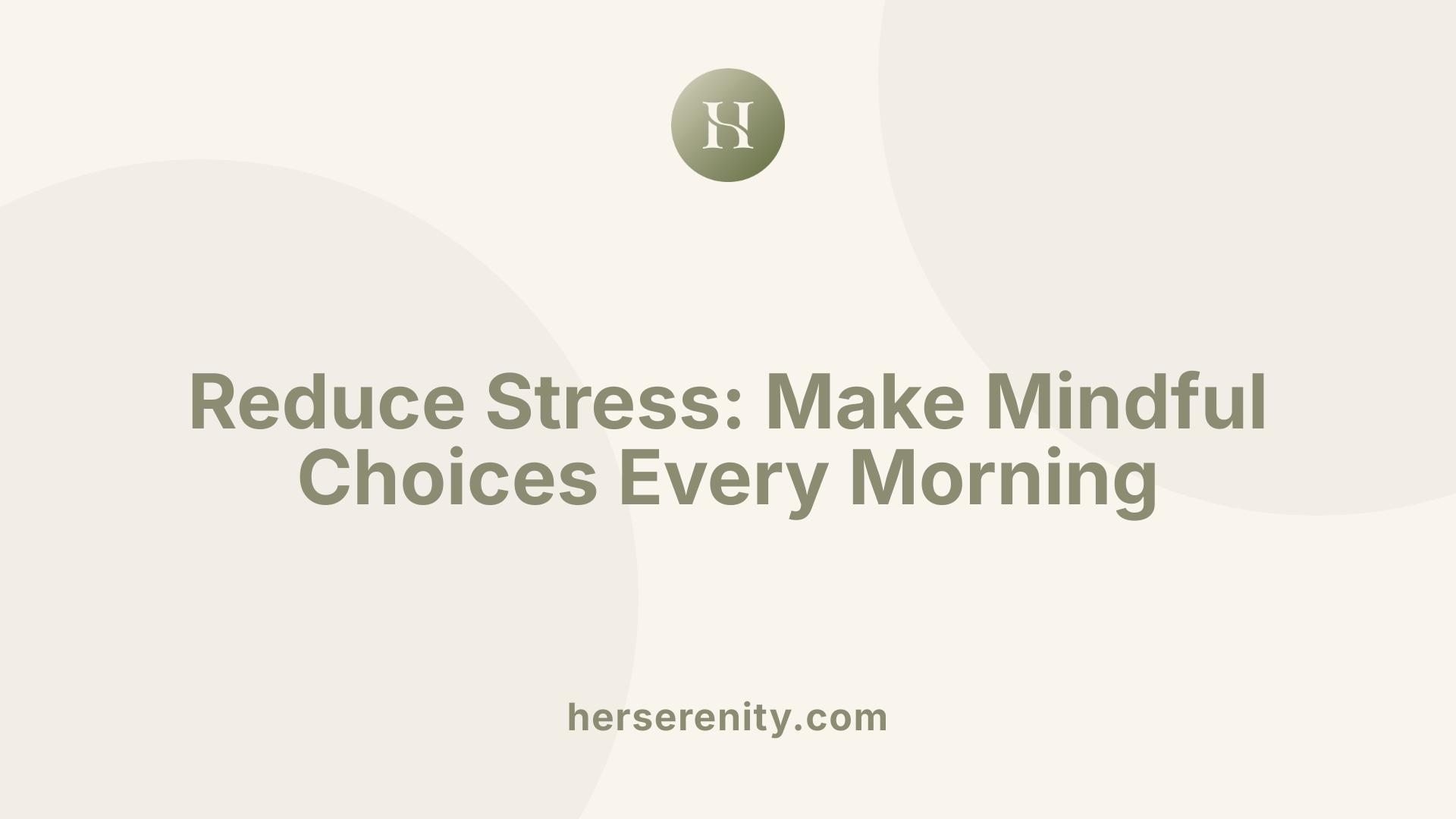Reduce Stress: Make Mindful Choices Every Morning