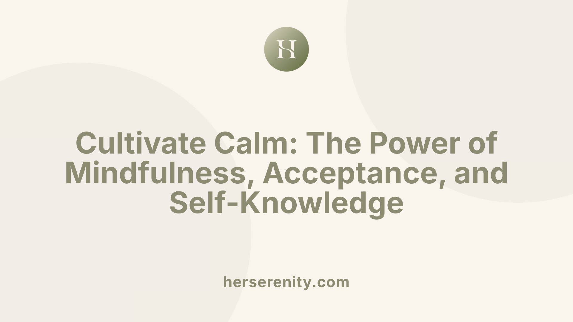 Cultivate Calm: The Power of Mindfulness, Acceptance, and Self-Knowledge