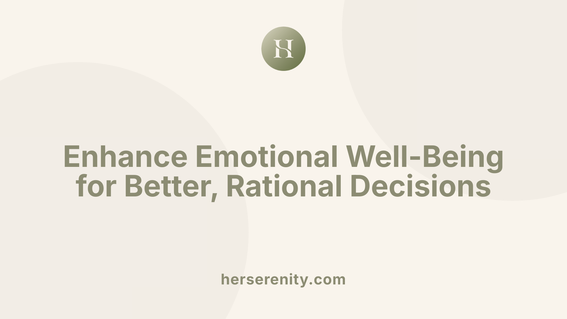 Enhance Emotional Well-Being for Better, Rational Decisions