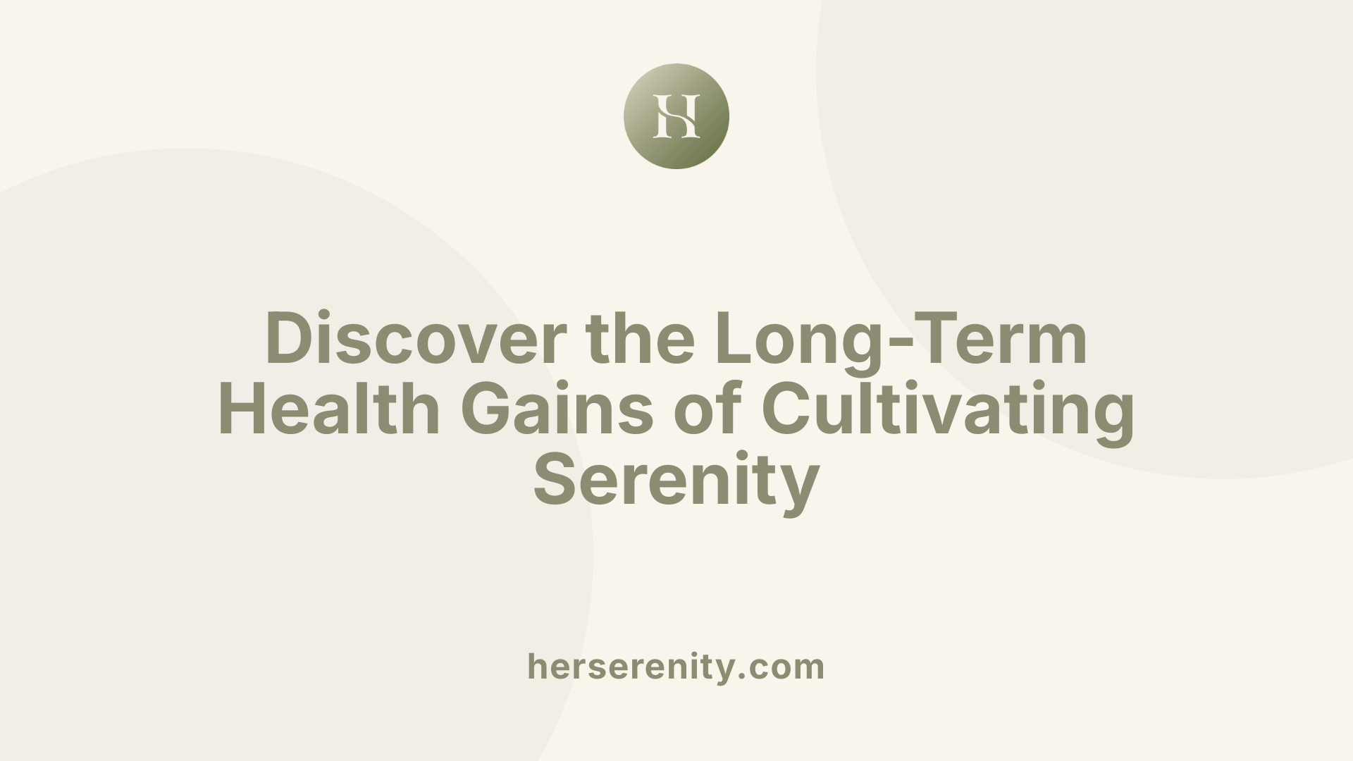 Discover the Long-Term Health Gains of Cultivating Serenity