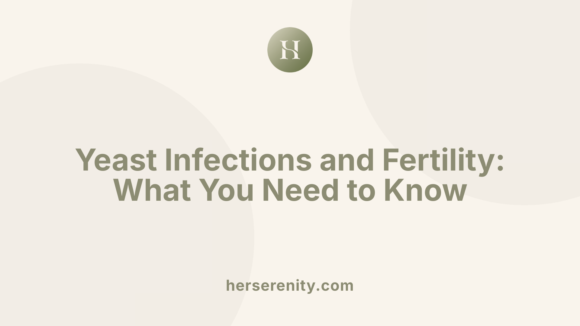 Yeast Infections and Fertility: What You Need to Know