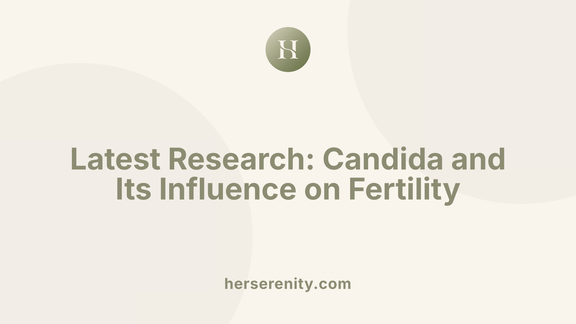 Latest Research: Candida and Its Influence on Fertility