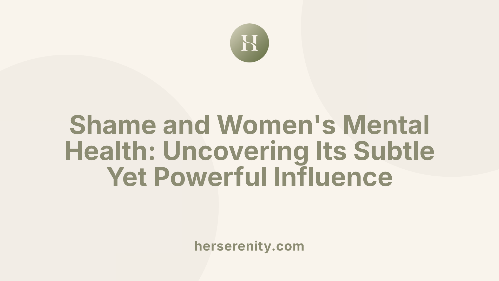 Shame and Women's Mental Health: Uncovering Its Subtle Yet Powerful Influence