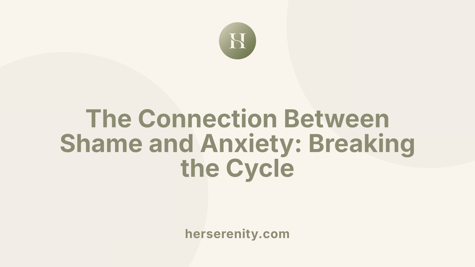 The Connection Between Shame and Anxiety: Breaking the Cycle