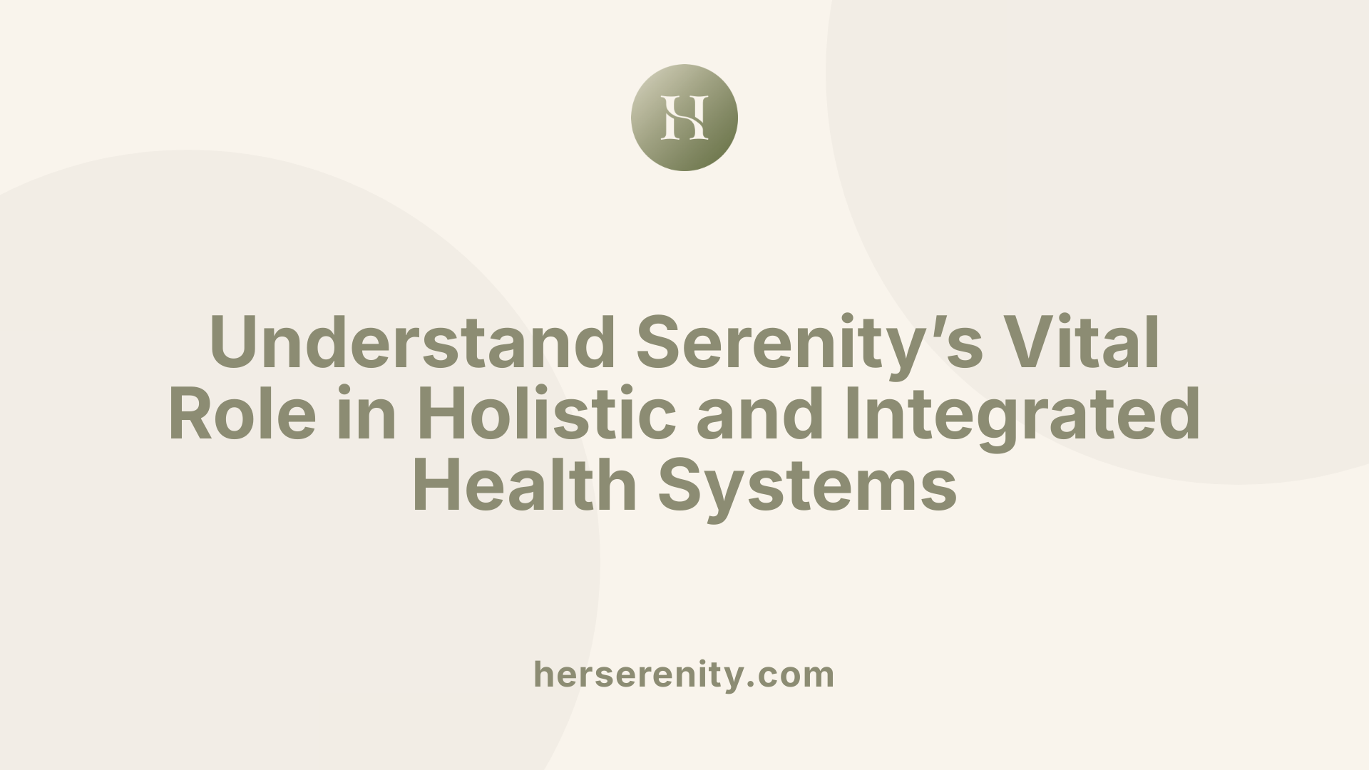 Understand Serenity’s Vital Role in Holistic and Integrated Health Systems
