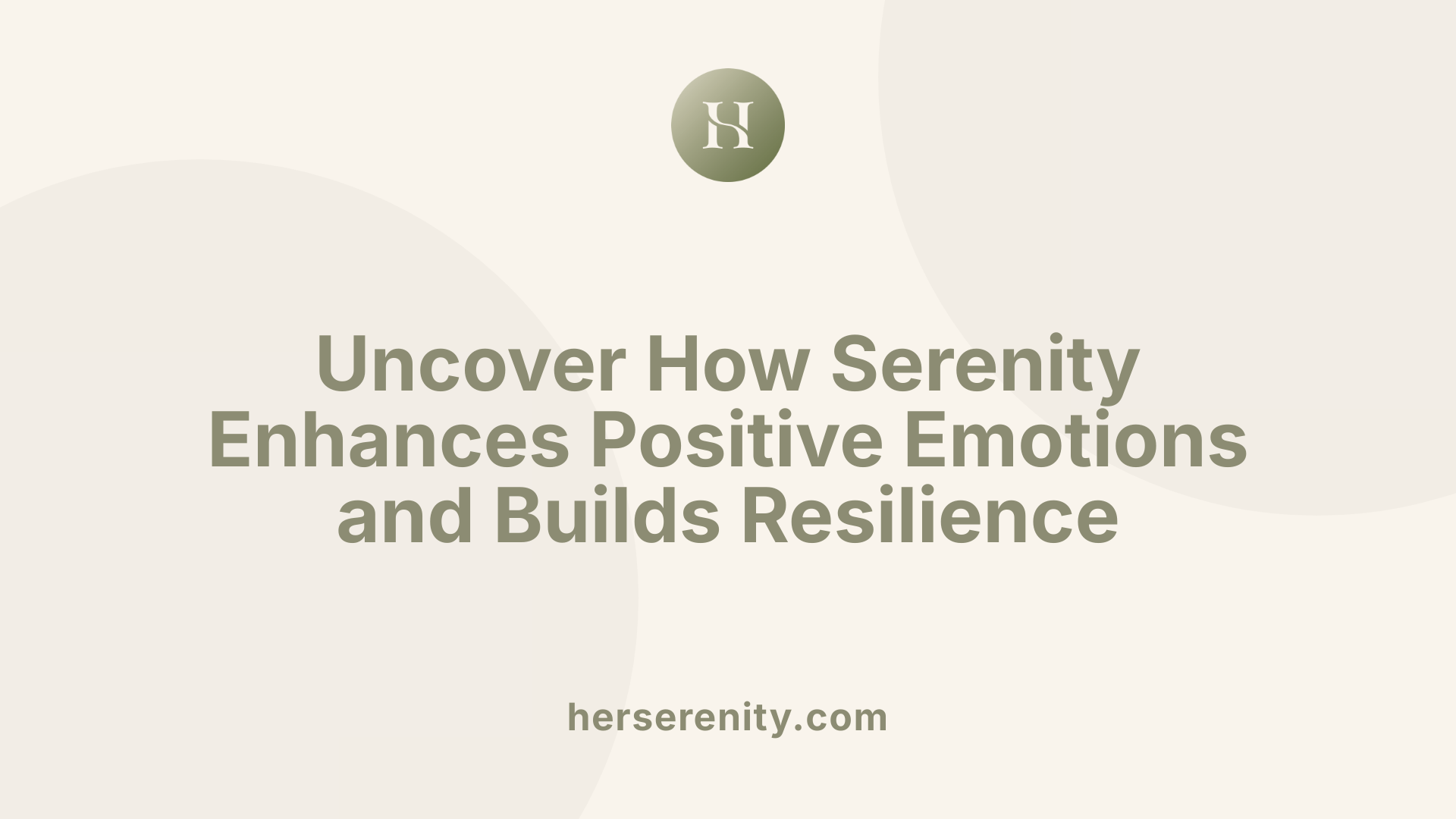 Uncover How Serenity Enhances Positive Emotions and Builds Resilience