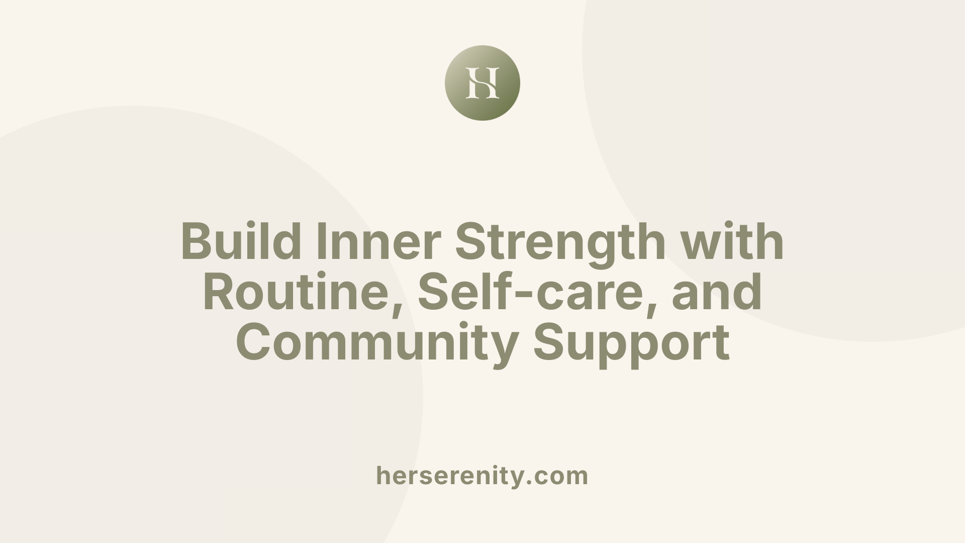 Build Inner Strength with Routine, Self-care, and Community Support