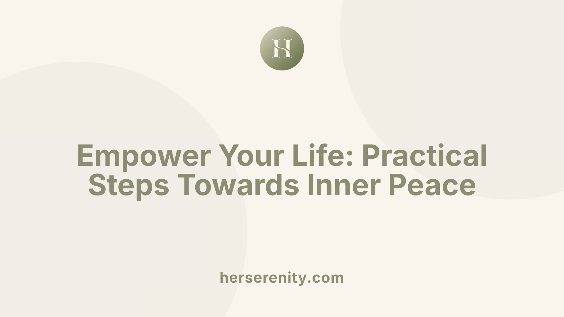 Empower Your Life: Practical Steps Towards Inner Peace