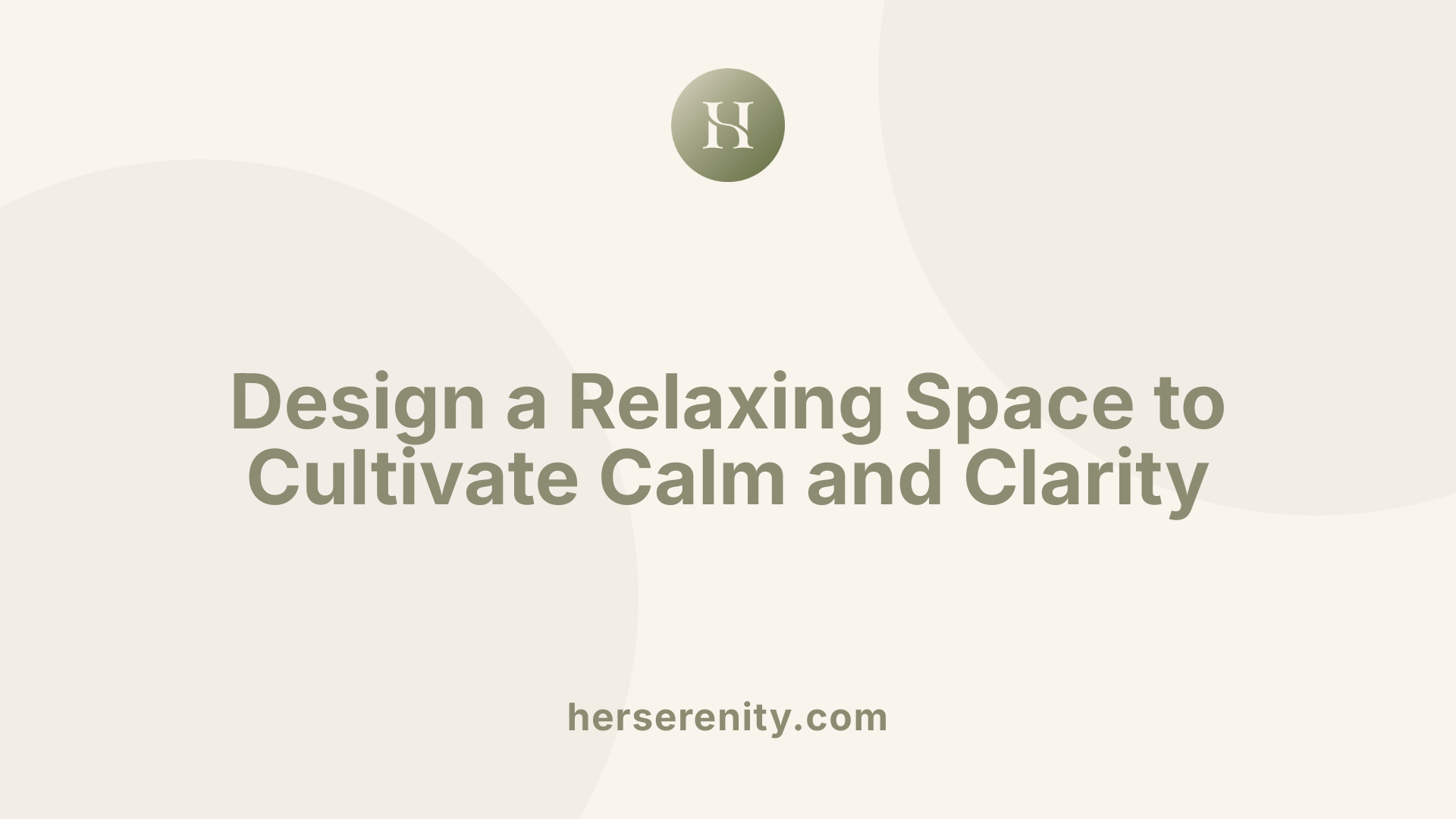 Design a Relaxing Space to Cultivate Calm and Clarity