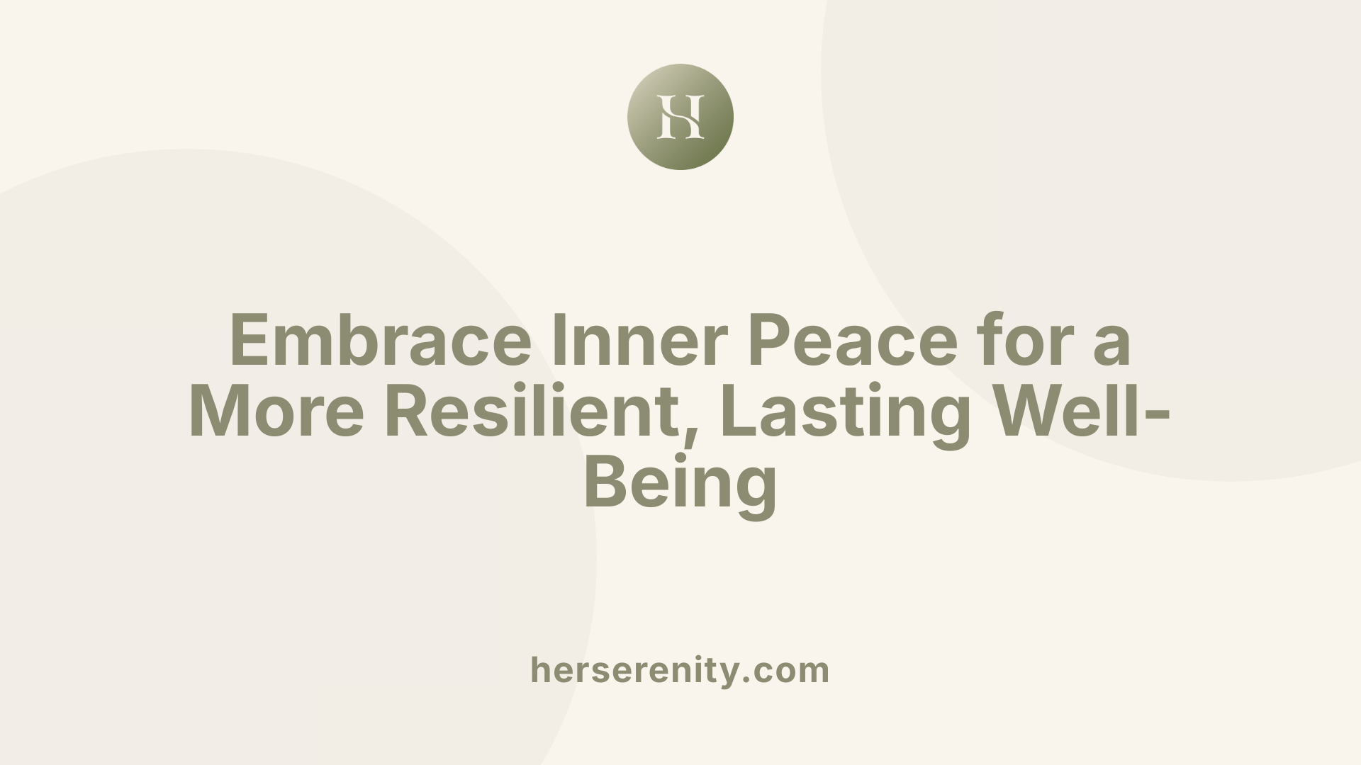 Embrace Inner Peace for a More Resilient, Lasting Well-Being