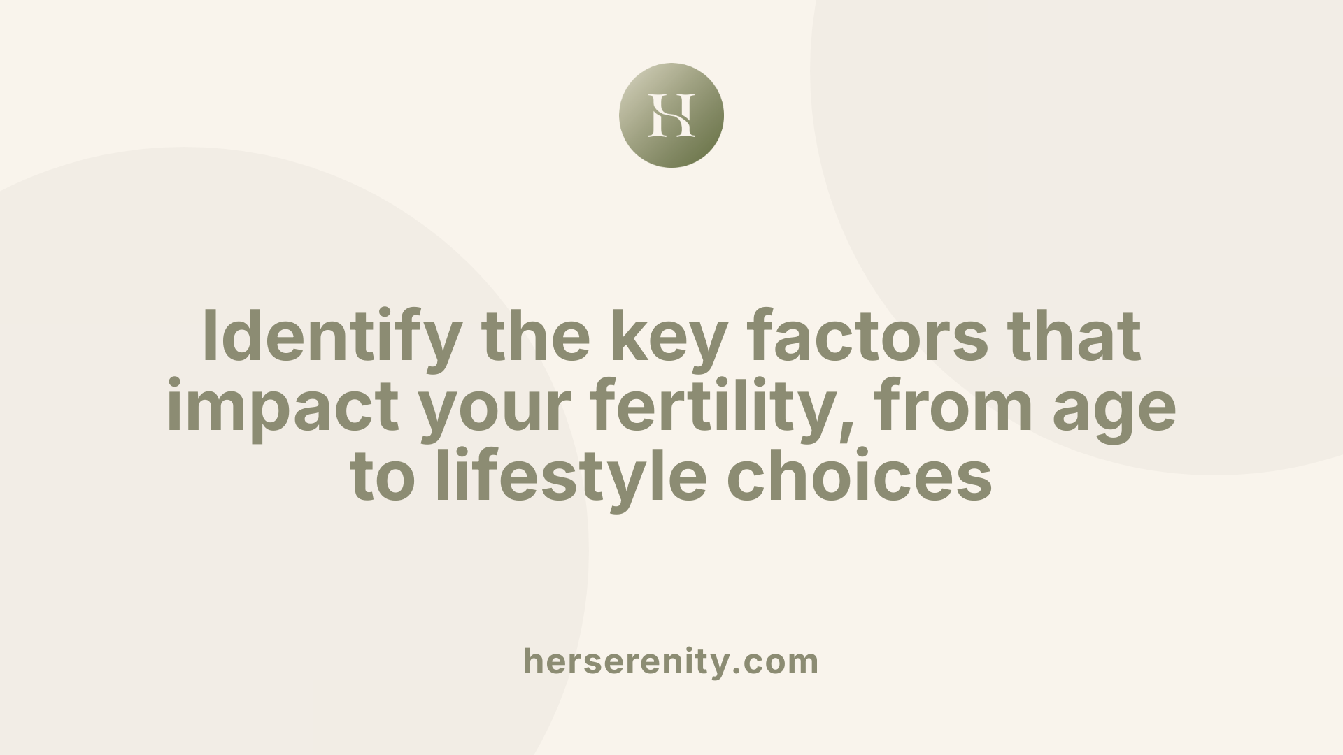 Identify the key factors that impact your fertility, from age to lifestyle choices